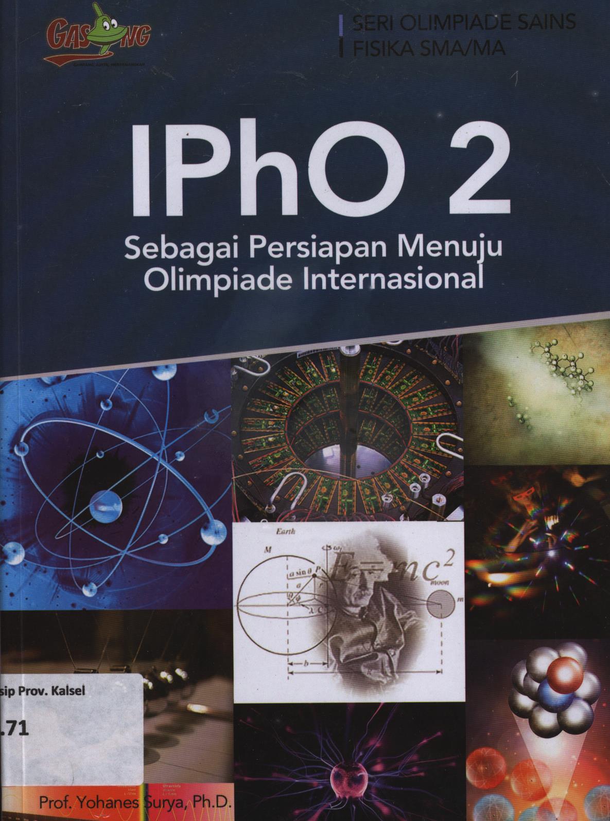 Cover IphO 2 sebagai persiapan menuju olimpiade Internasional :   / Yohanes Surya