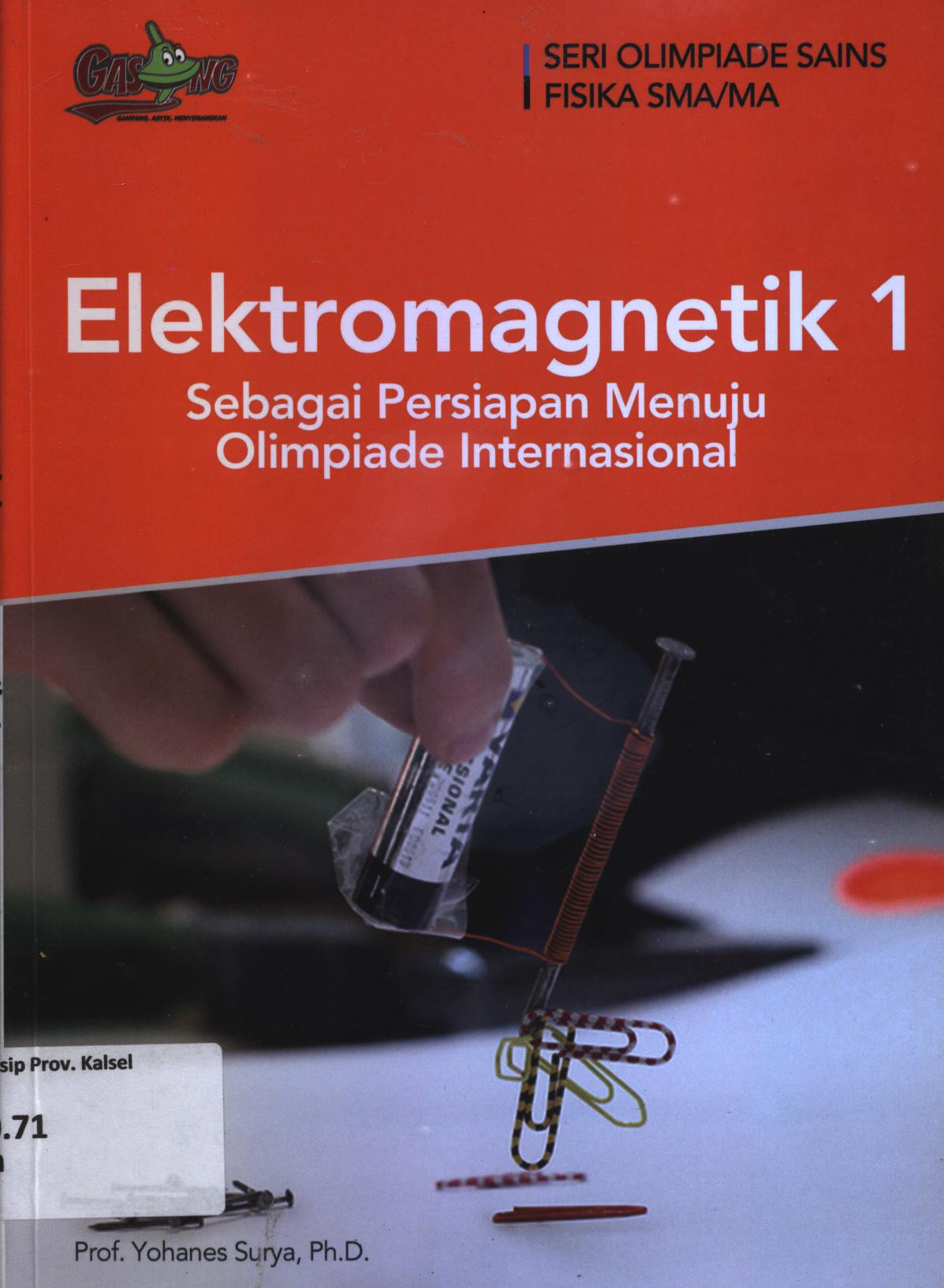 Cover Elektromagnetik 1 sebagai persiapan menuju olimpiade Internasional :   / Yohanes Surya