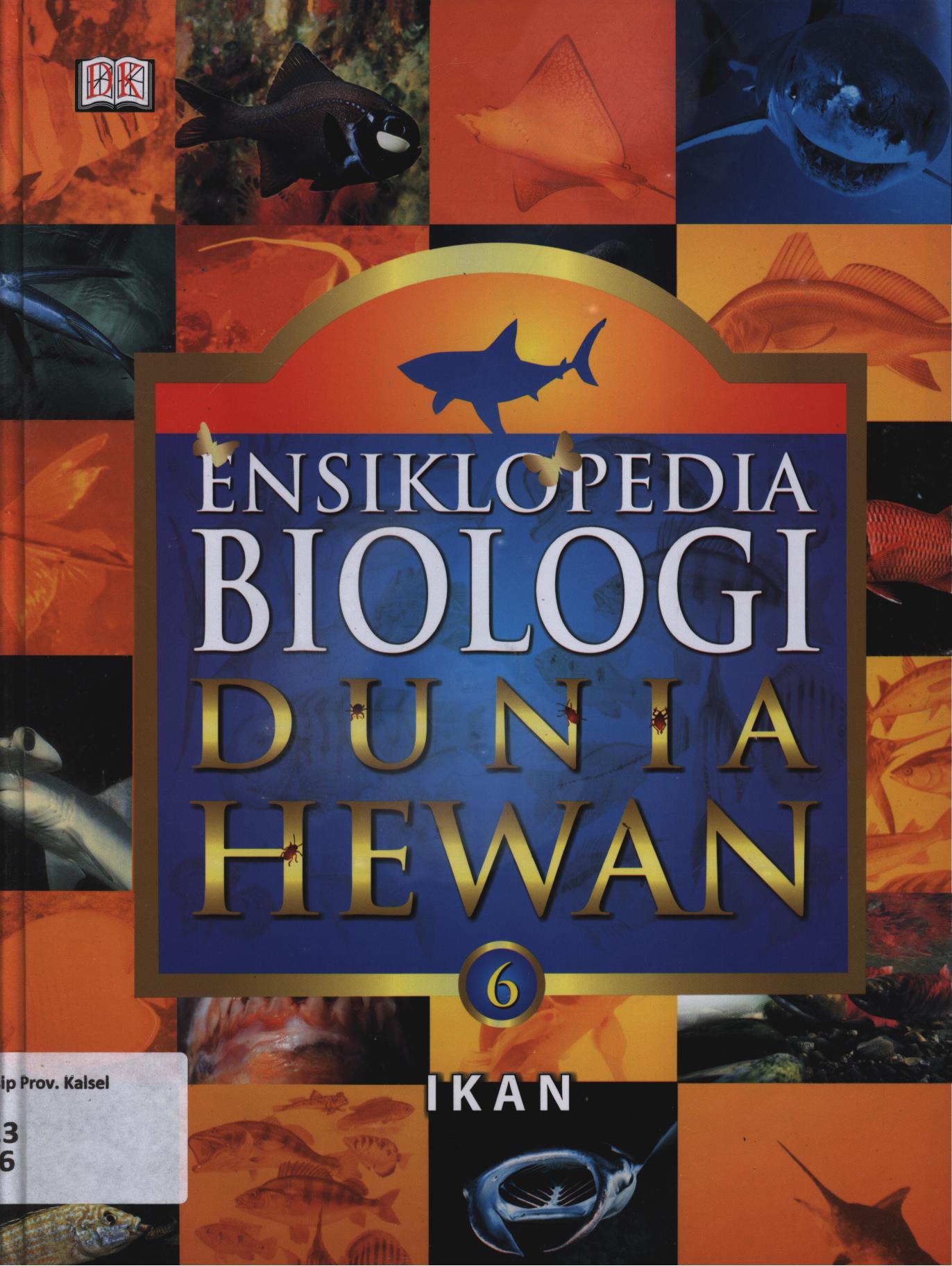 Cover Ensiklopedia biologi dunia hewan 6 :  Ikan / Aswita Ratih Fitriani..[et.al.]