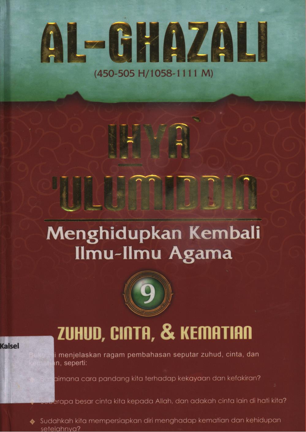 Cover Ihya 'Ulumiddin (menghidupkan kembali ilmu-ilmu agama) 9 :  Zuhud, cinta, dan kematian / Al-Imam Al-Ghazali