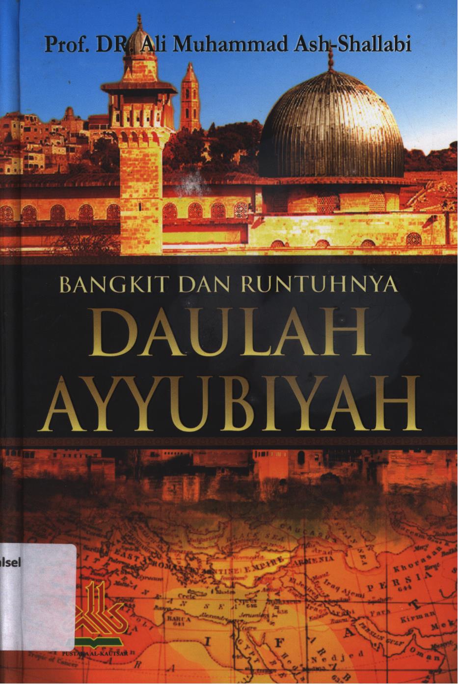 Cover Bangkit dan runtuhnya Daulah Ayyubiyah / Ali Muhammad Ash-Shallabi