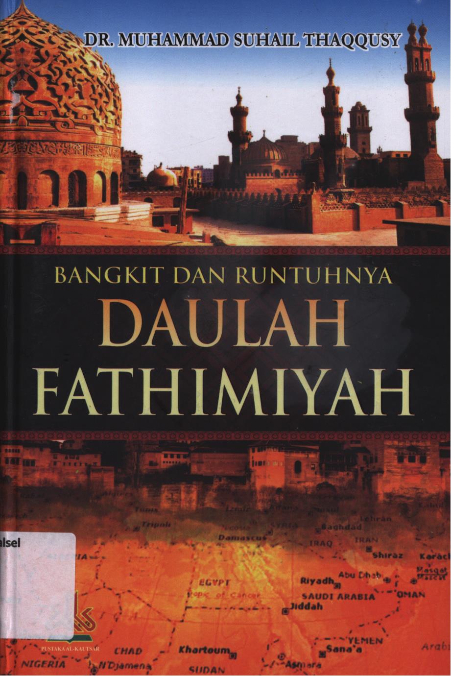 Cover Bangkit dan runtuhnya Daulah Fathimiyah / Muhammad Suhail Thaqqusy