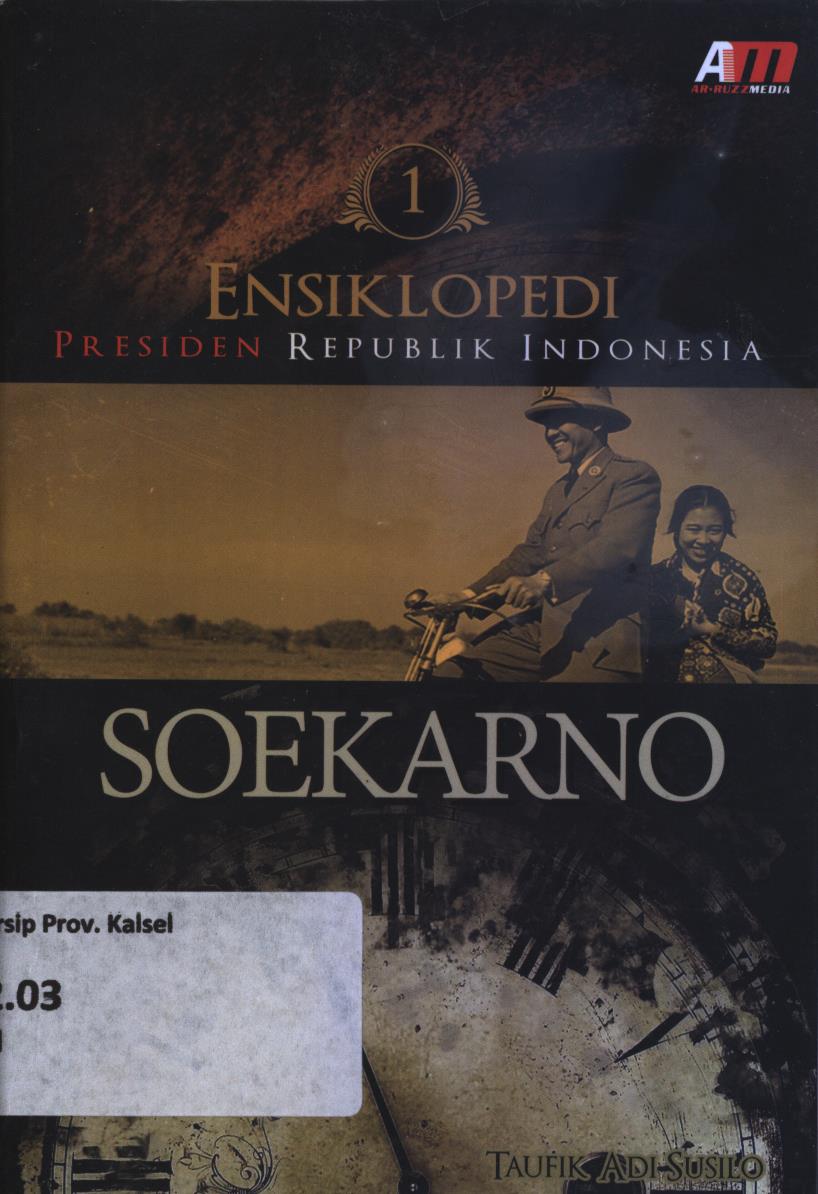 Cover Ensiklopedi Presiden Republik Indonesia :  Soekarno / Taufik Adi Susilo