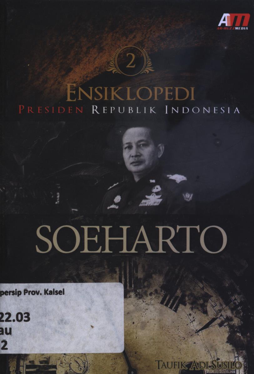 Cover Ensiklopedi Presiden Republik Indonesia :  Soeharto / Taufik Adi Susilo