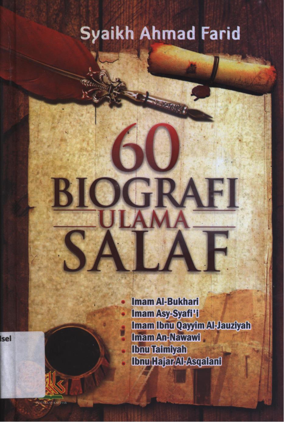 Cover 60 biografi Ulama Salaf :  Imam Al-Bukhari, Imam Asy-Syafi'i, Imam Ibnu Qayyi Al-Jauziyah, Imam An-Nawawi, Ibnu Taimiyah, Ibnu Hajar Al-Asqalani / Syaikh Ahmad Farid