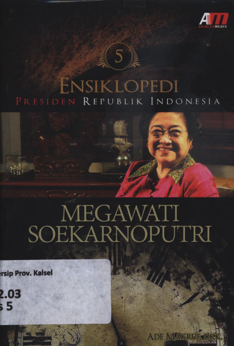Cover Ensiklopedi Presiden Republik Indonesia :  Megawati / Ade Makrue ... [et.al.]