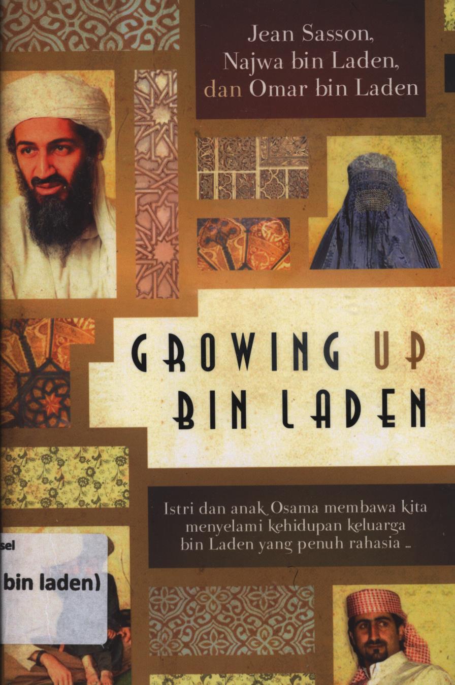 Cover Growing up bin laden :  istri dan anak osama membawa kita menyelami kehidupan keluarga bin laden yang penuh rahasia / Jean Sasson