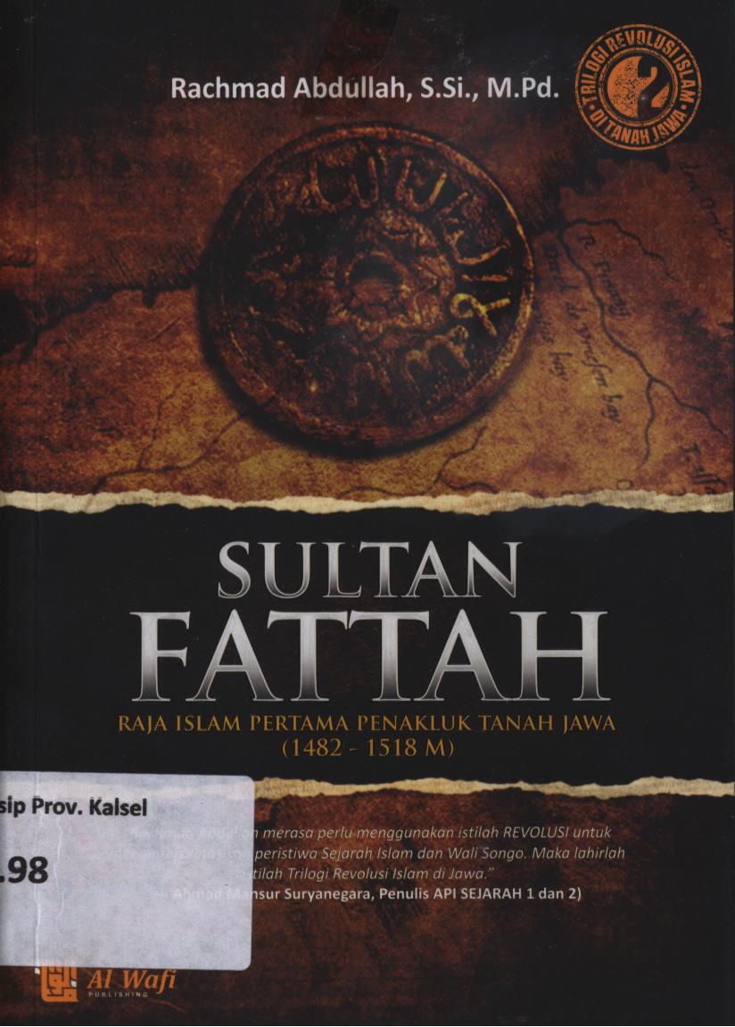 Cover Sultan Fattah :  Raja Islam pertama penakluk tanah jawa (1482-1518 M) / Rachmad Abdullah