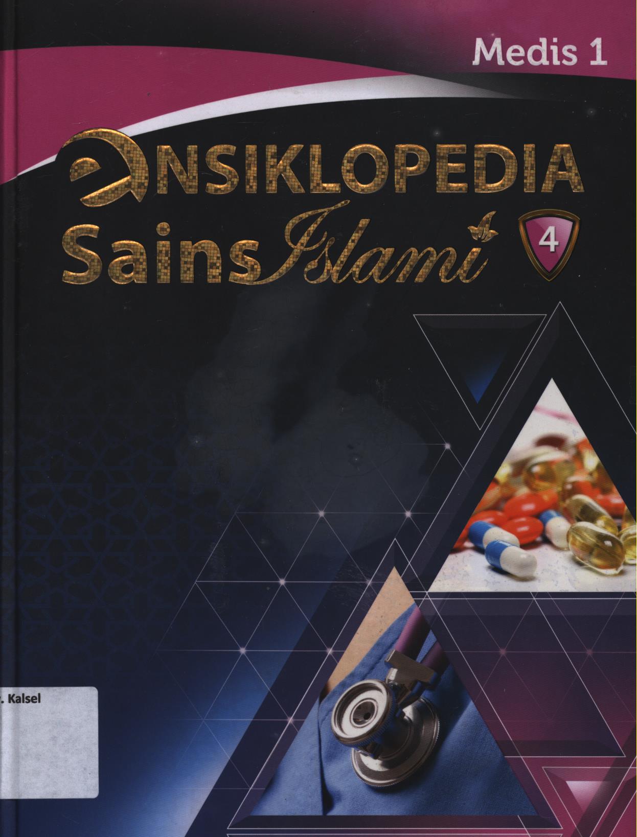 Cover Ensiklopedia sains Islami jilid 4 :  Medis bagian 1 / Samir Abdul Halim...[et.al.]