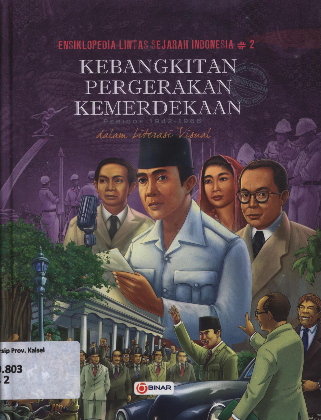 Cover Ensiklopedia Lintas sejarah Indonesia :  Kebangkitan pergerakan kemeerdikaan periode 1942-1966 dalam literasi visual.