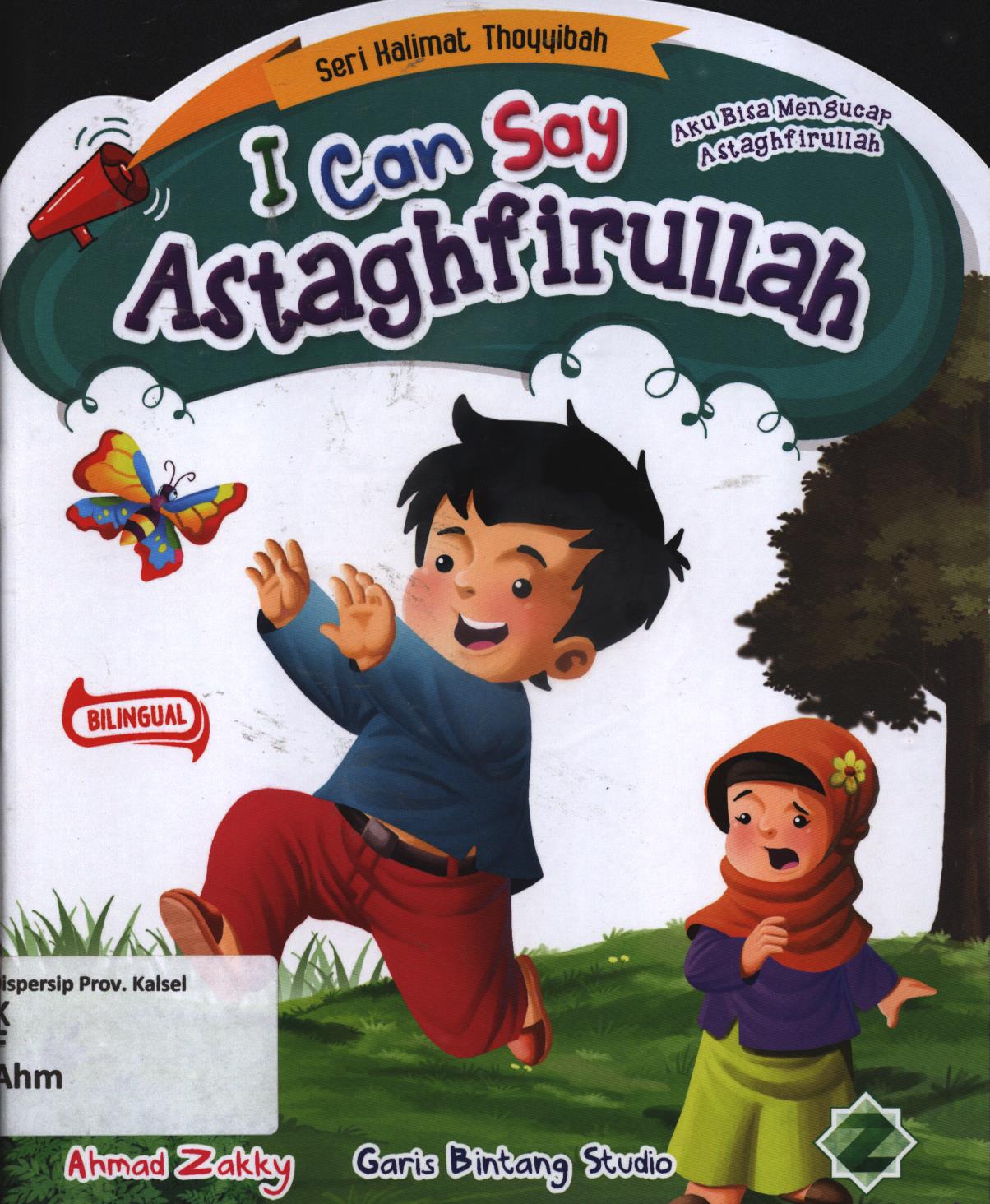 Cover I can say astagfirullah (Aku bisa mengucap astagfirullah) / Ahmad Zakky ; editor, S. Wulan ; penerjemah, Wicha SB.
