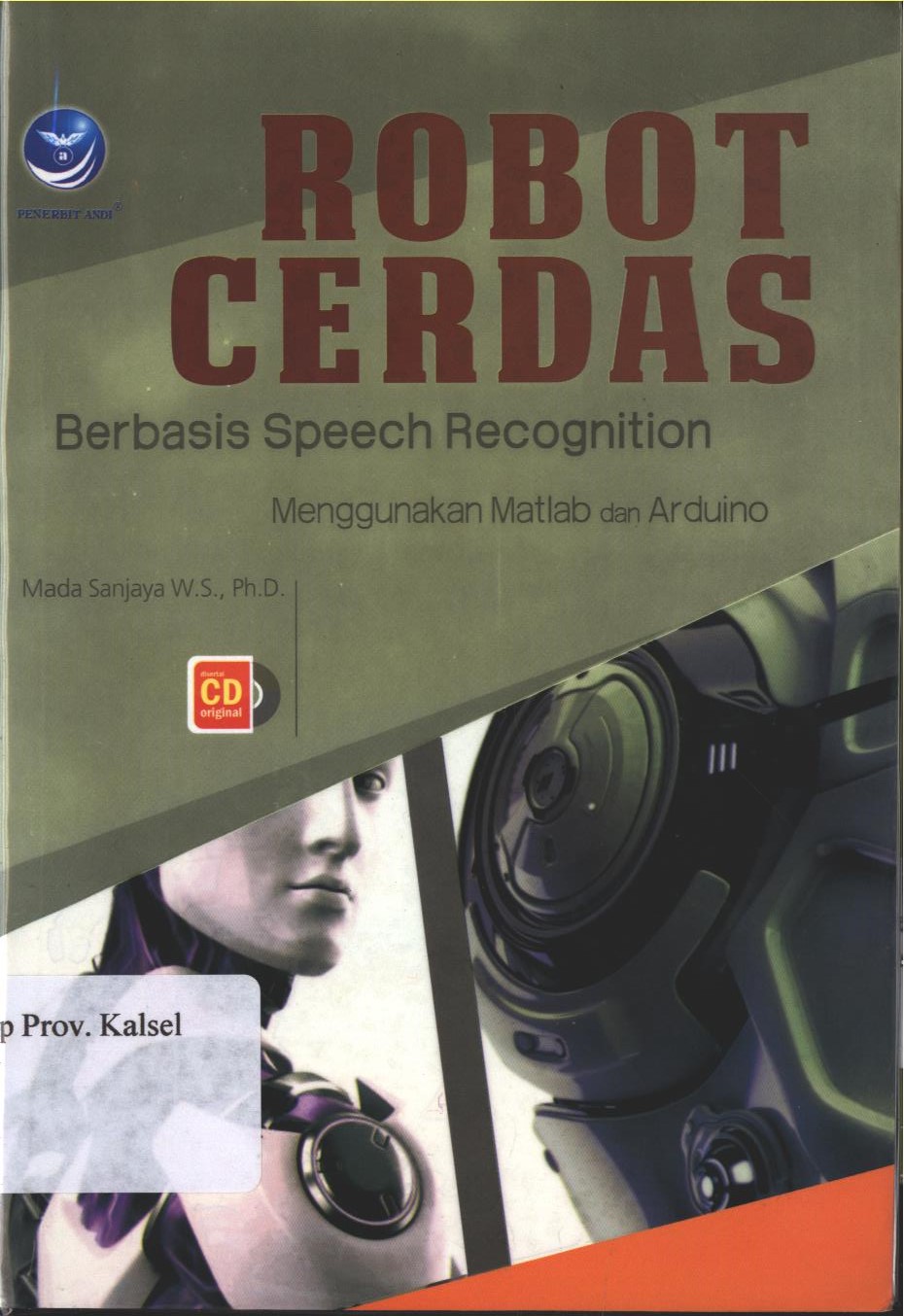 Cover Robot Cerdas Berbasis Speech Recognition-Menggunakan Matlab dan Arduino / Mada Sanjaya W.S., ph. D ; editor, Maya