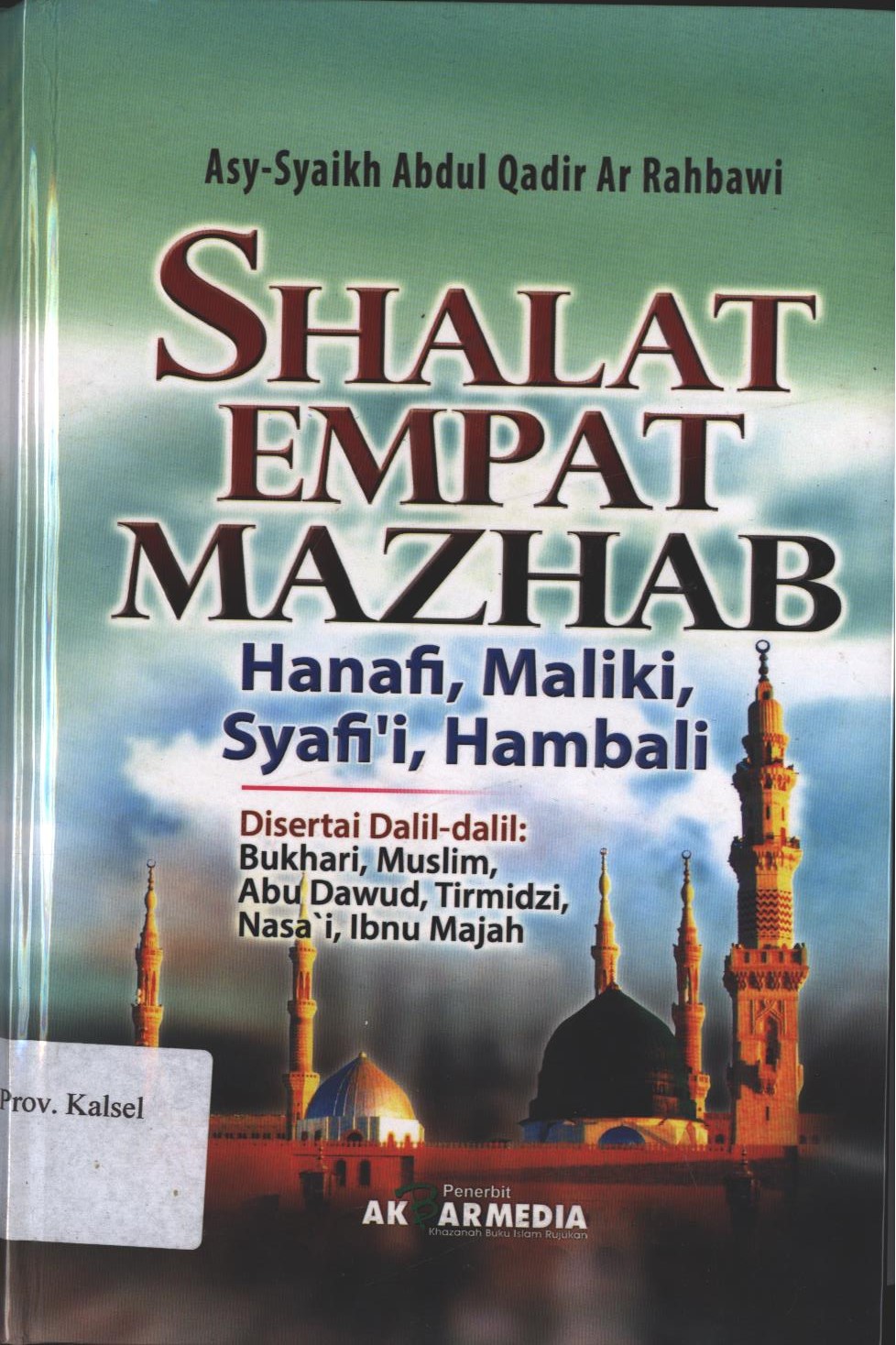 Cover Shalat Empat Mazhab / Asy-Syaikh Abdul Qadir Ar-Rahbawi ; Penerjemah, Nurdin Apud Sarbini, Lc