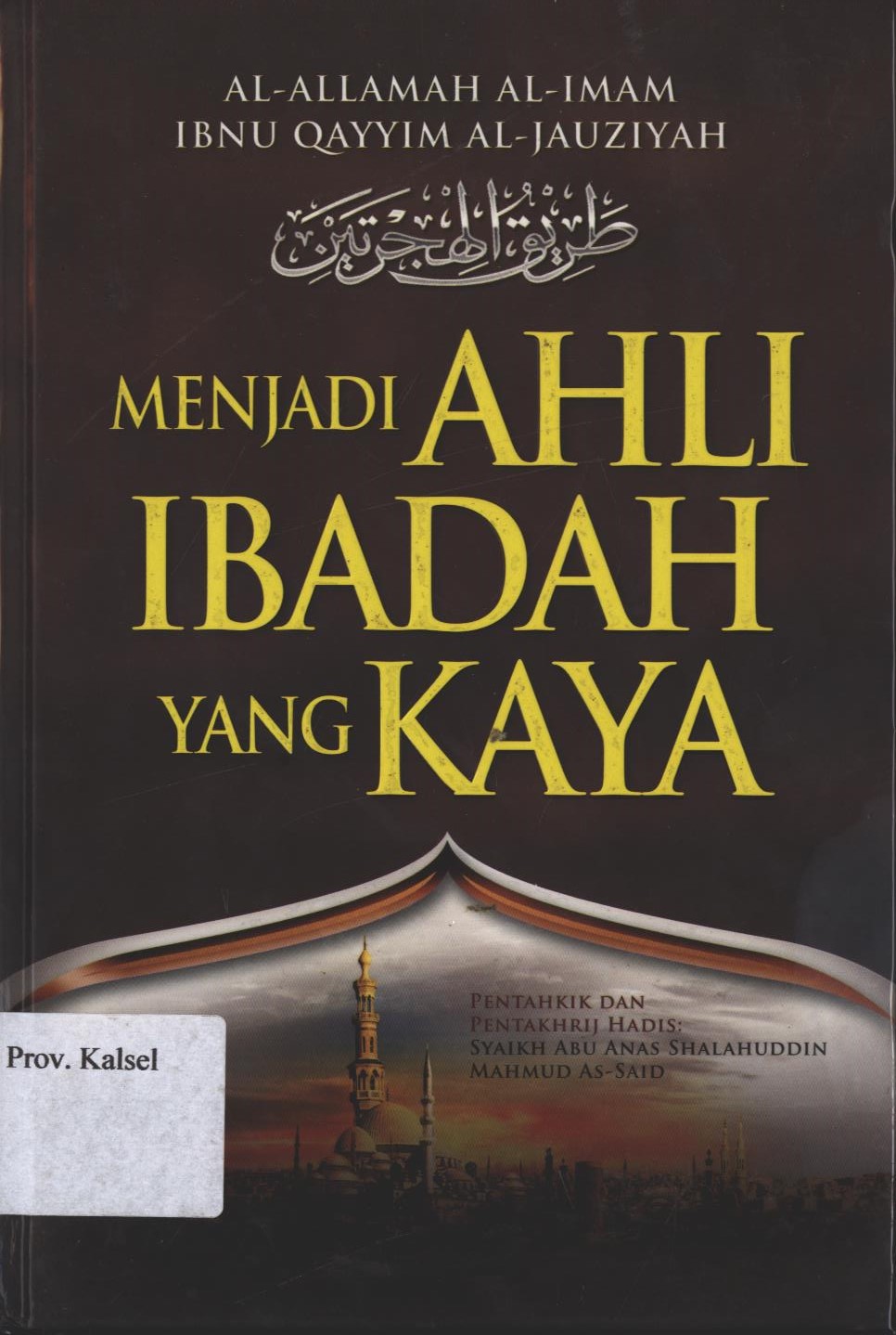Cover Menjadi Ahli Ibadah Yang Kaya / Ibnu al-Qayyim  al- Jauziyah ; penerjemah, Masturi ; editor, Abdul Na'im, Lc