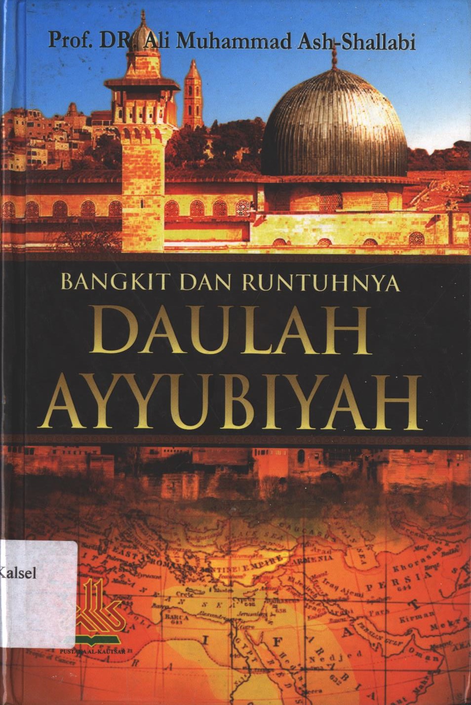 Cover Bangkit Dan Runtuhnya Daulah Ayyubiyah / Prof. Dr. Ali Muhammad Ash-Shallabi ; Penerjemah, Abdul Rosyad Shiddiq ; editor, Fedrian Hasmand.