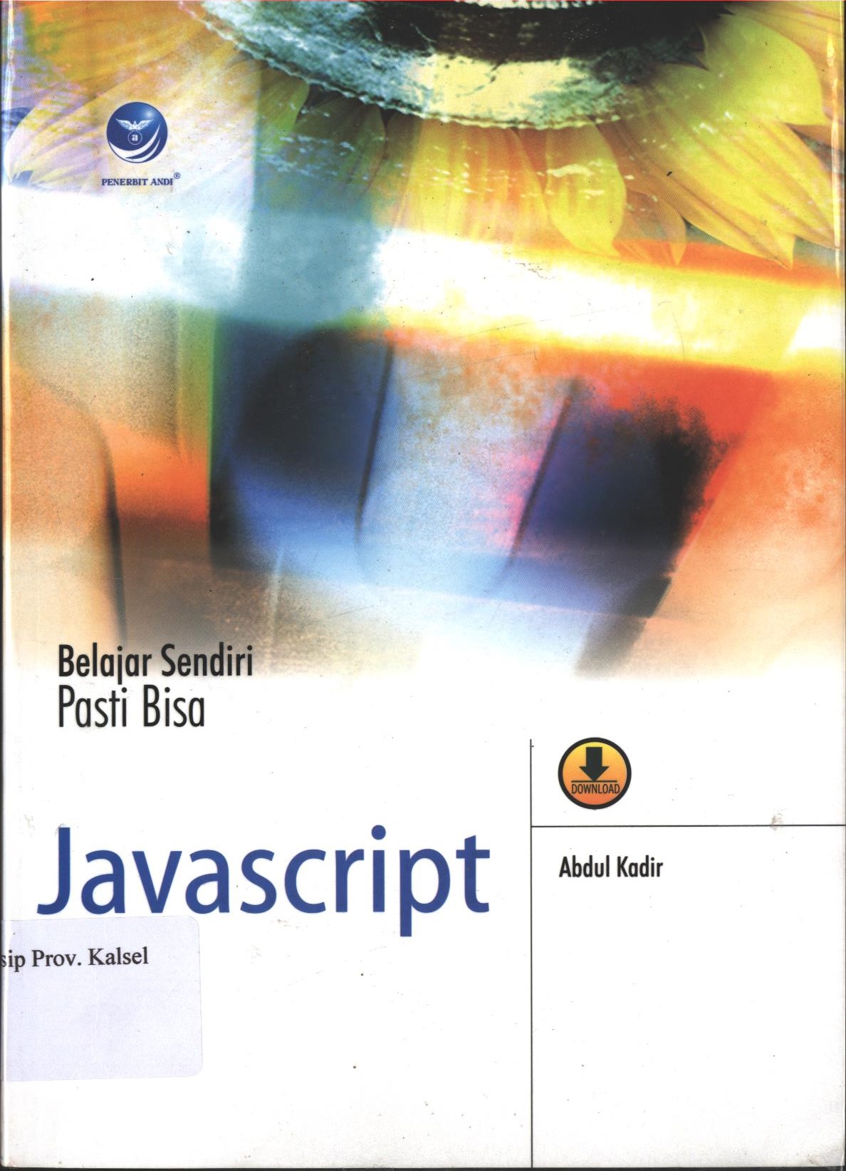 Cover Belajar Sendiri Pasti Bisa Javascript / Abdul Kadir ; editor , Th. Arie Prabawati.