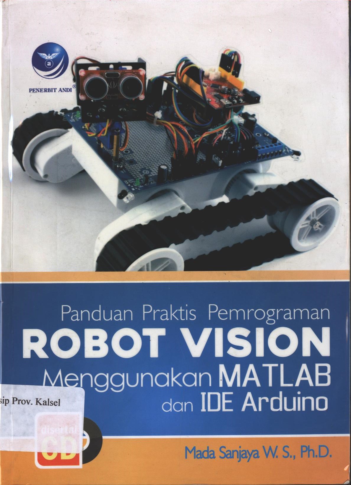 Cover Panduan Praktis Pemrograman Robot Vision Menggunakan Matlab dan Ide Arduino / Mada Sanjaya W. S., ph.D ; editor, Maya.