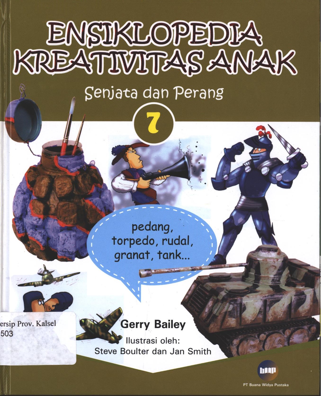 Cover Ensiklopedia Kreativitas Senjata dan Perang 7 / Gerry Bailey ; editor, Christianne Jones