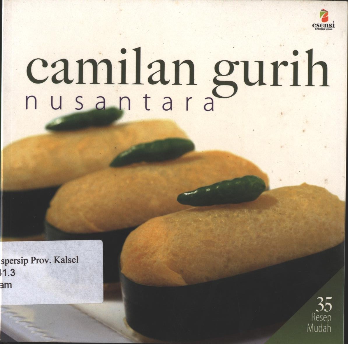 Cover Camilan gurih nusantara / Tim Dapur Esensi ; editor, Dyah Novieta Handayani Theresia Vini S.