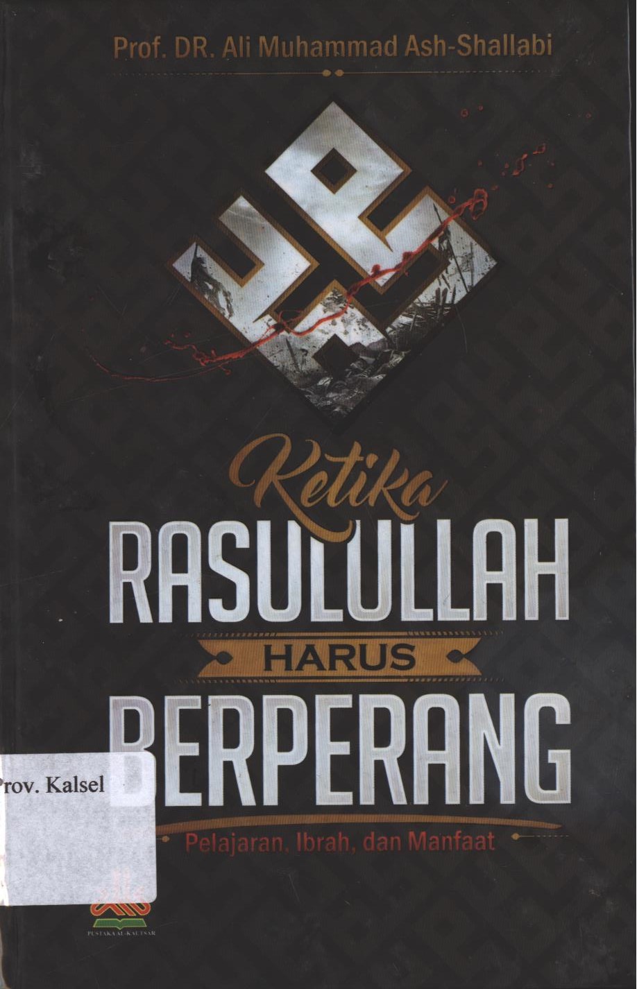 Cover Ketika  Rasulullah Harus Berperang / Ali Muhammad Ash-Shallabi ; penerjemah, Masturi Irham, M. Asmui Taman ; editor, Muhammad Yasir