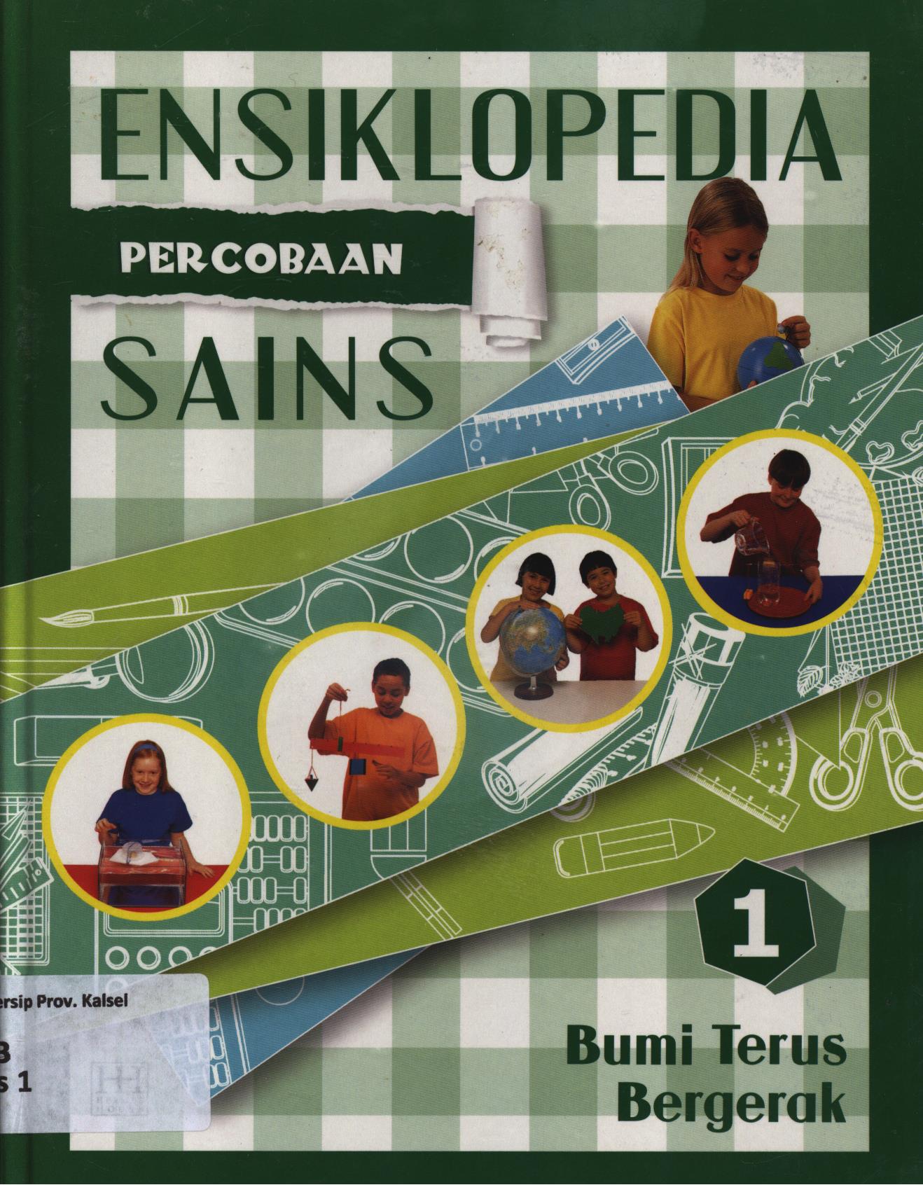 Cover Ensiklopedia percobaan sains 1 :  Bumi terus bergerak / Reynaldo Krissancha Azarya
