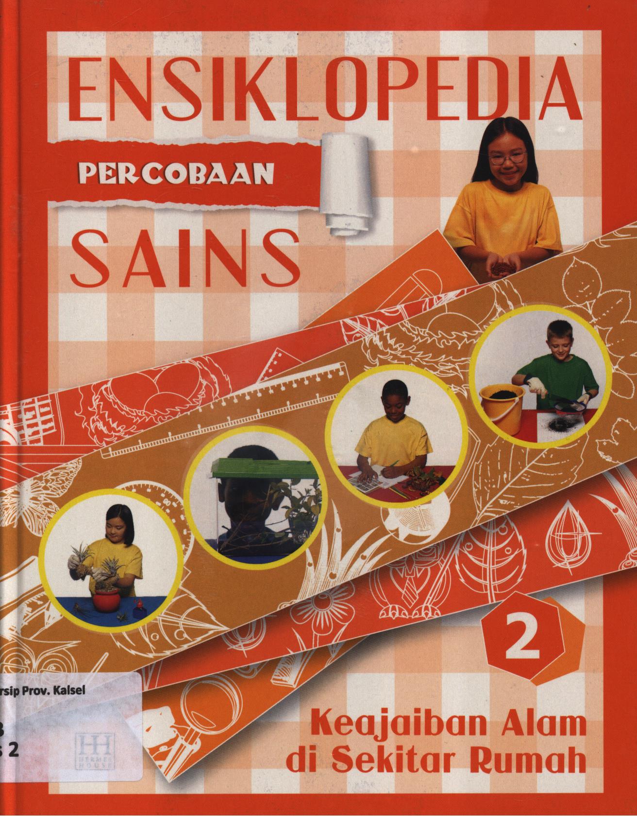 Cover Ensiklopedia percobaan sains 2 :  Keajaiban alam di sekitar rumah / Reynaldo Krissancha Azarya