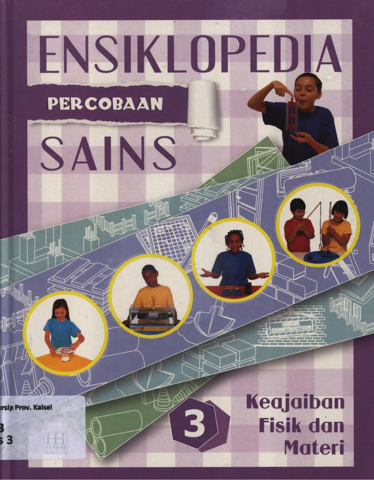 Cover Ensiklopedia percobaan sains 3 :  Keajaiban fisik dan materi / Reynaldo Krissancha Azarya