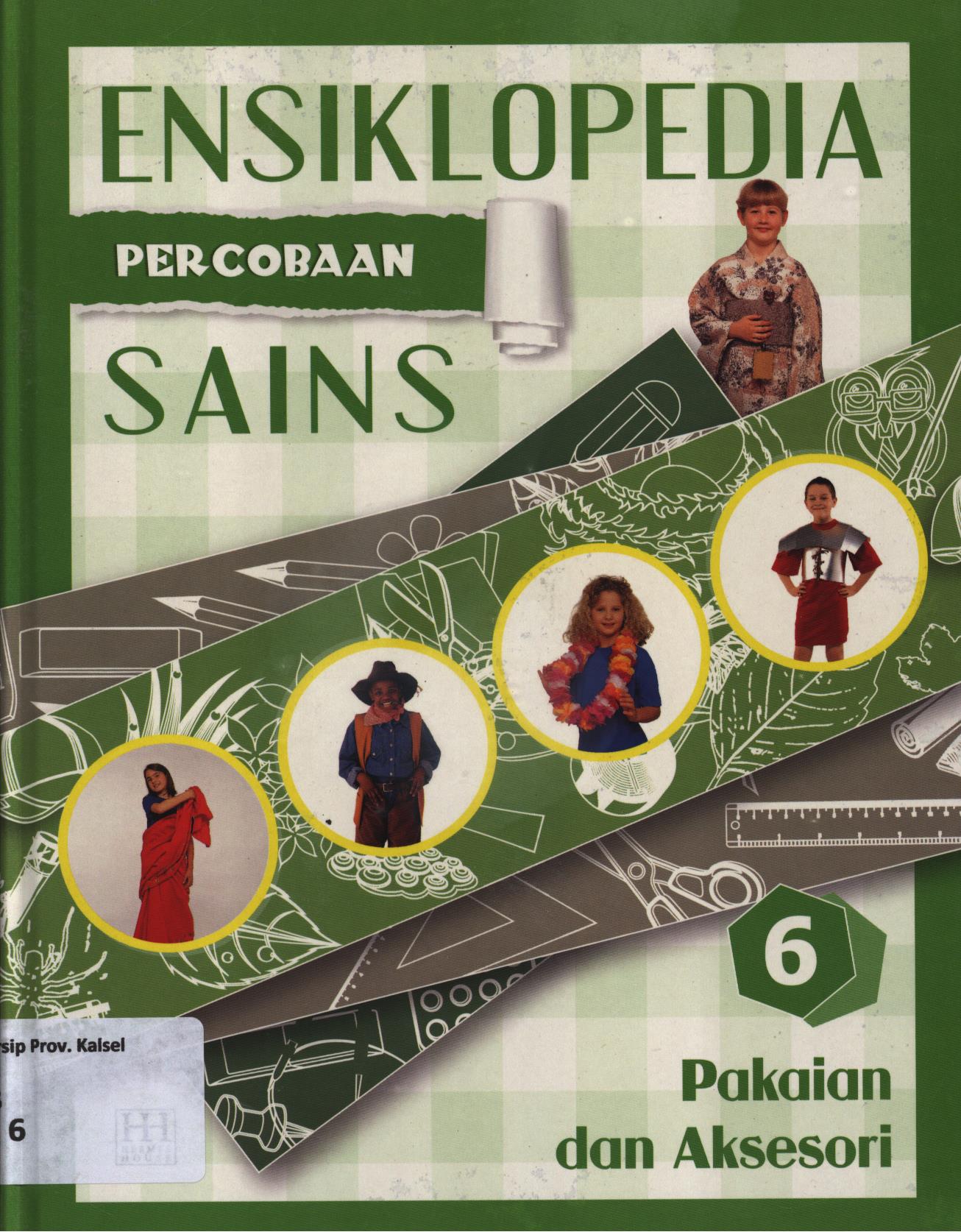 Cover Ensiklopedia percobaan sains 6 :  Pakaian dan aksesori / Reynaldo Krissancha Azarya
