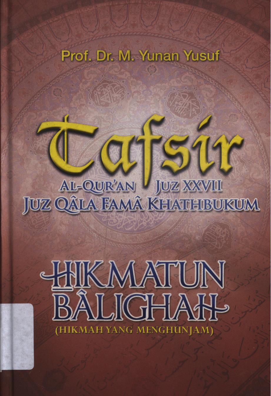 Cover Tafsir Al Qur'an juz XXVII juz Qala Fama Khathbukum :  Hikmatun Balighah ( hikmah yang menghunjam) / M. Yunan Yusuf