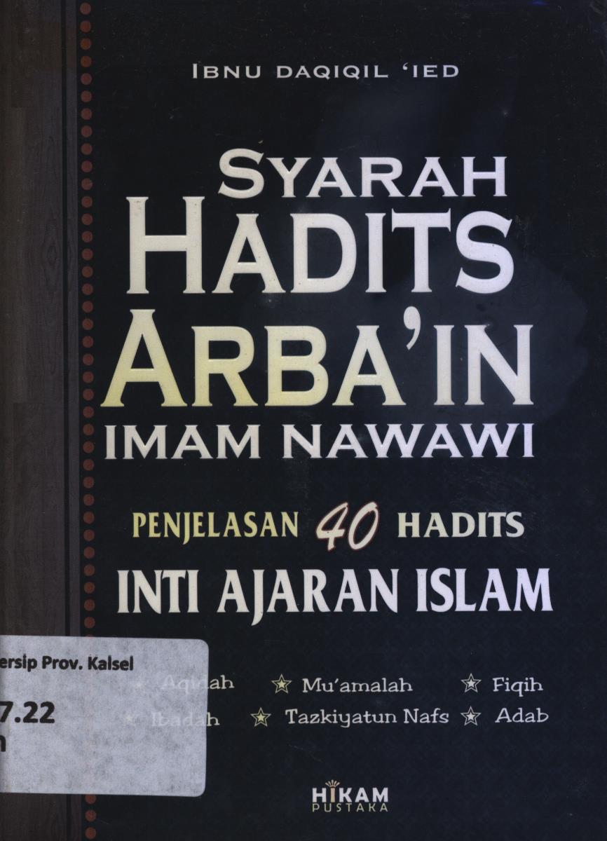 Cover Syarah hadits Arba'in Imam Nawawi penjelasan 40 hadits inti ajaran islam / Ibnu Daqiqil 'Ted