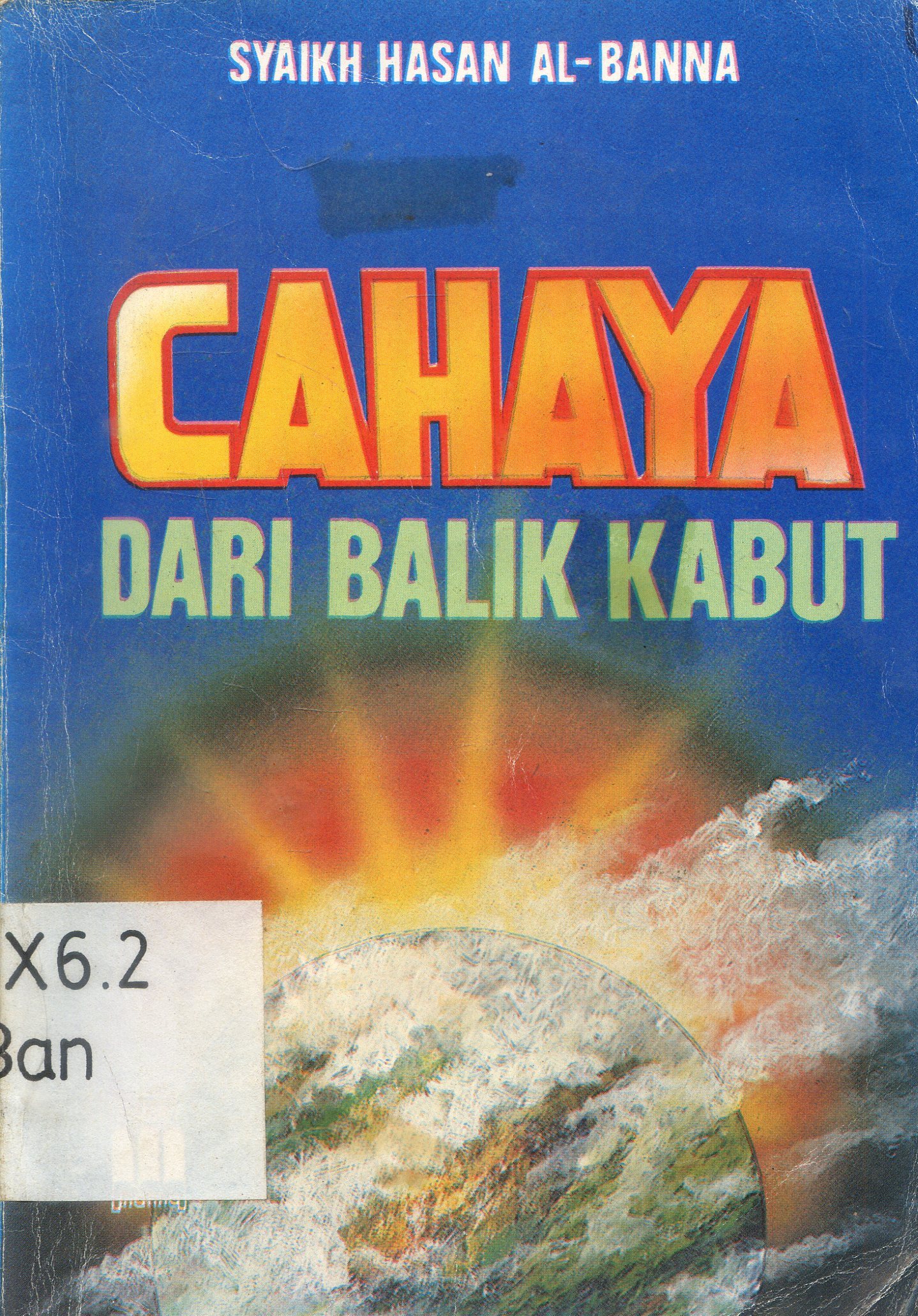 Cover Cahaya Dari Balik Kabut / Hasan Al-Banna ; Editor, Ayip Syafruddin ; Alih bahasa, As'ad Yasin.