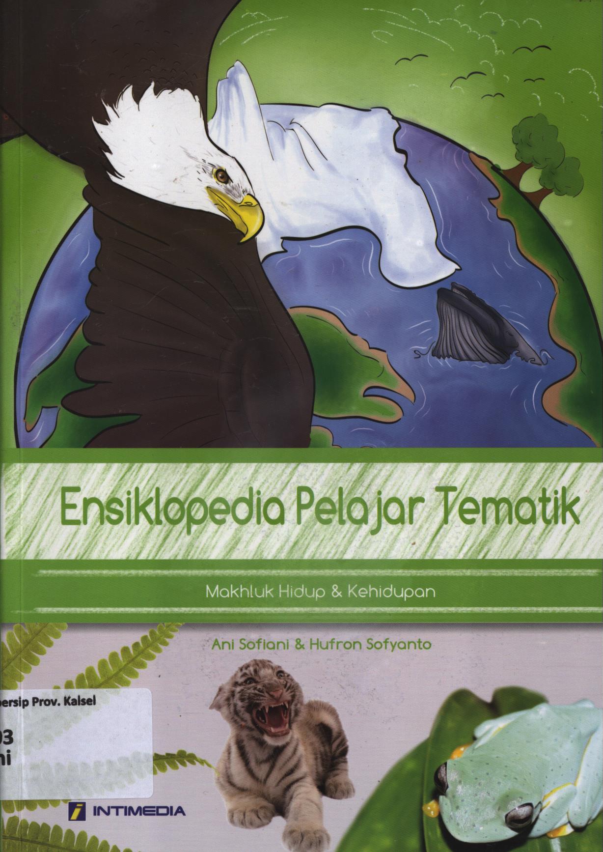 Cover Ensiklopedia   pelajar   tematik :  Makhluk  hidup dan  kehidupan / Ani Sofiani