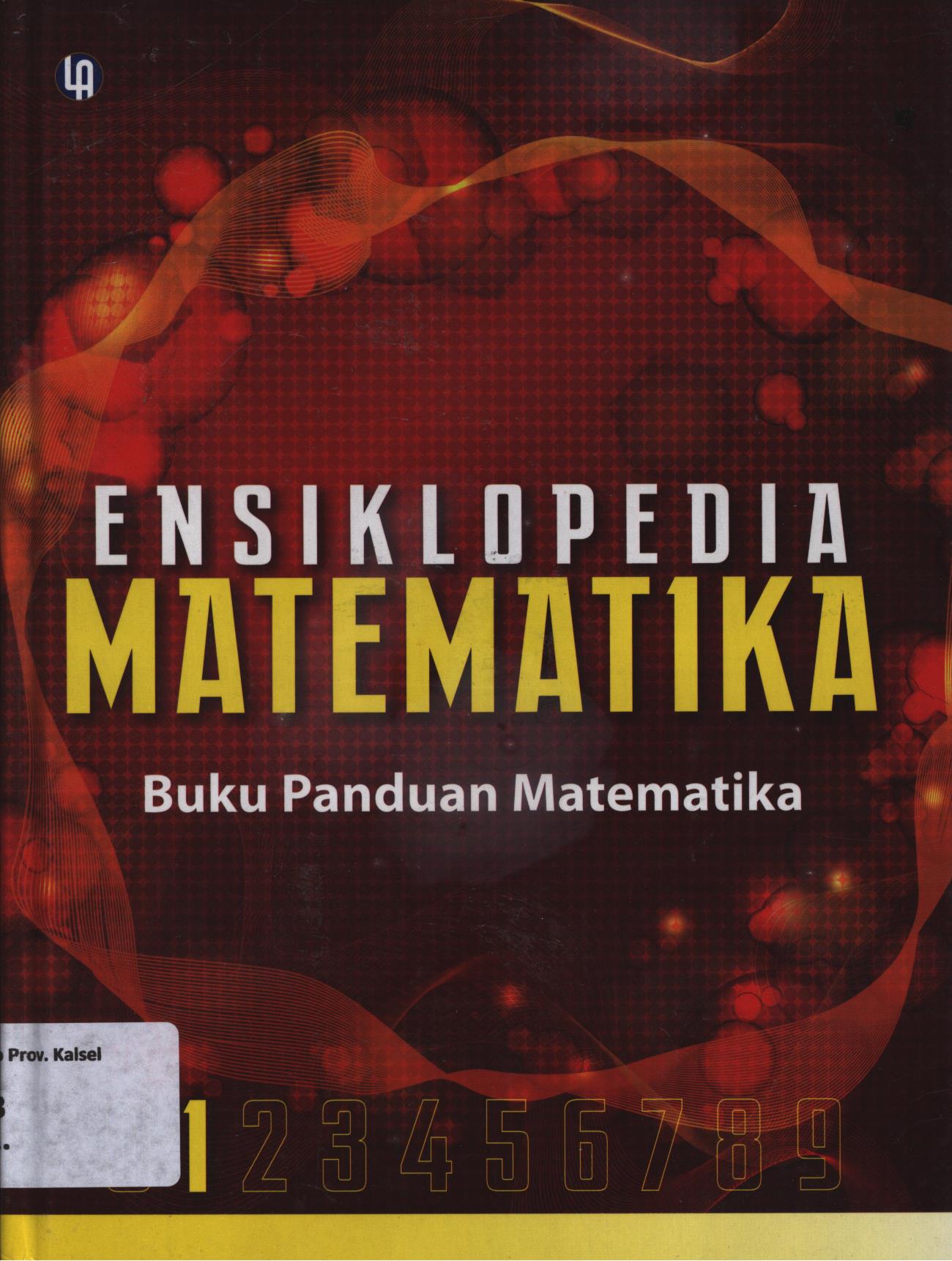 Cover Ensiklopedia matematika Jilid 1 :  Buku Panduan Matematika / A. Ismunamto...[et.al.]
