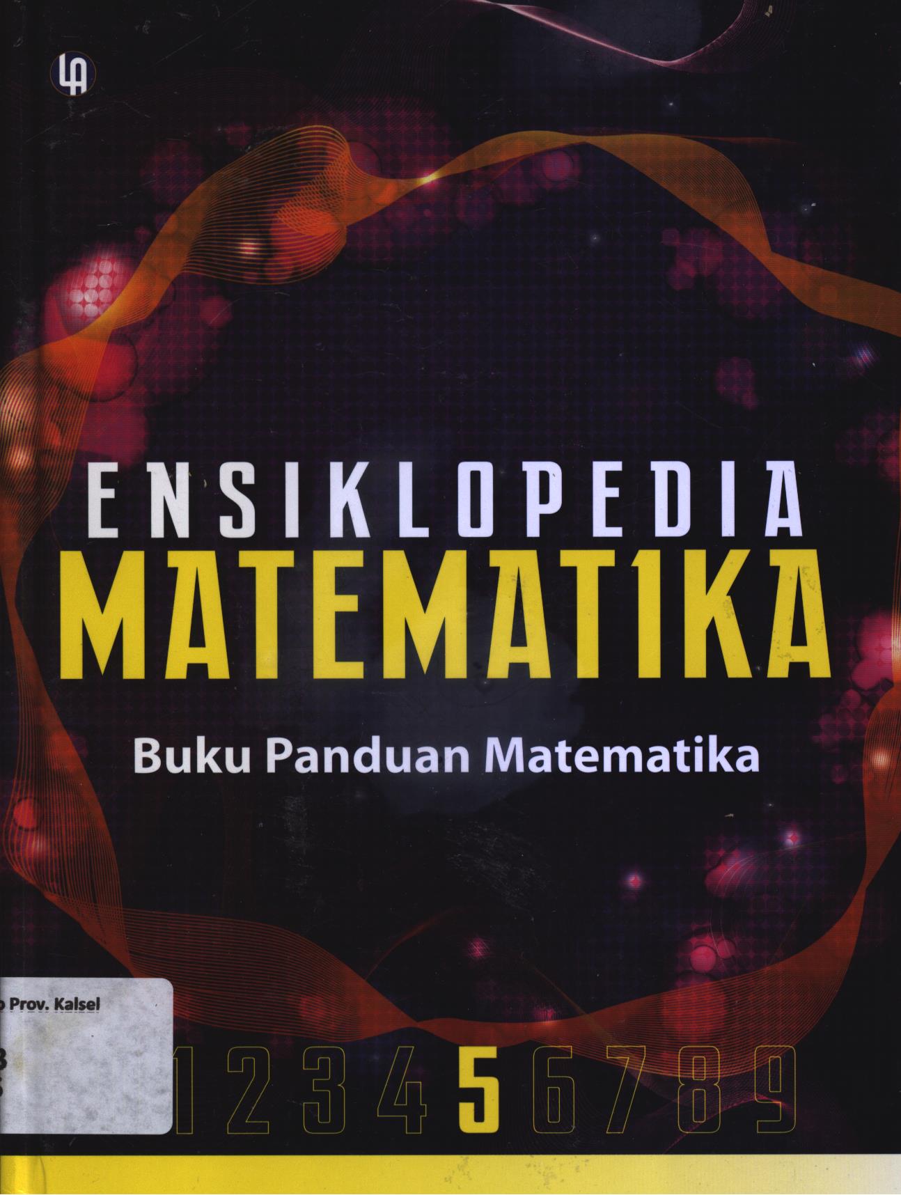 Cover Ensiklopedia matematika Jilid 5 :  Buku Panduan Matematika / A. Ismunamto...[et.al.]