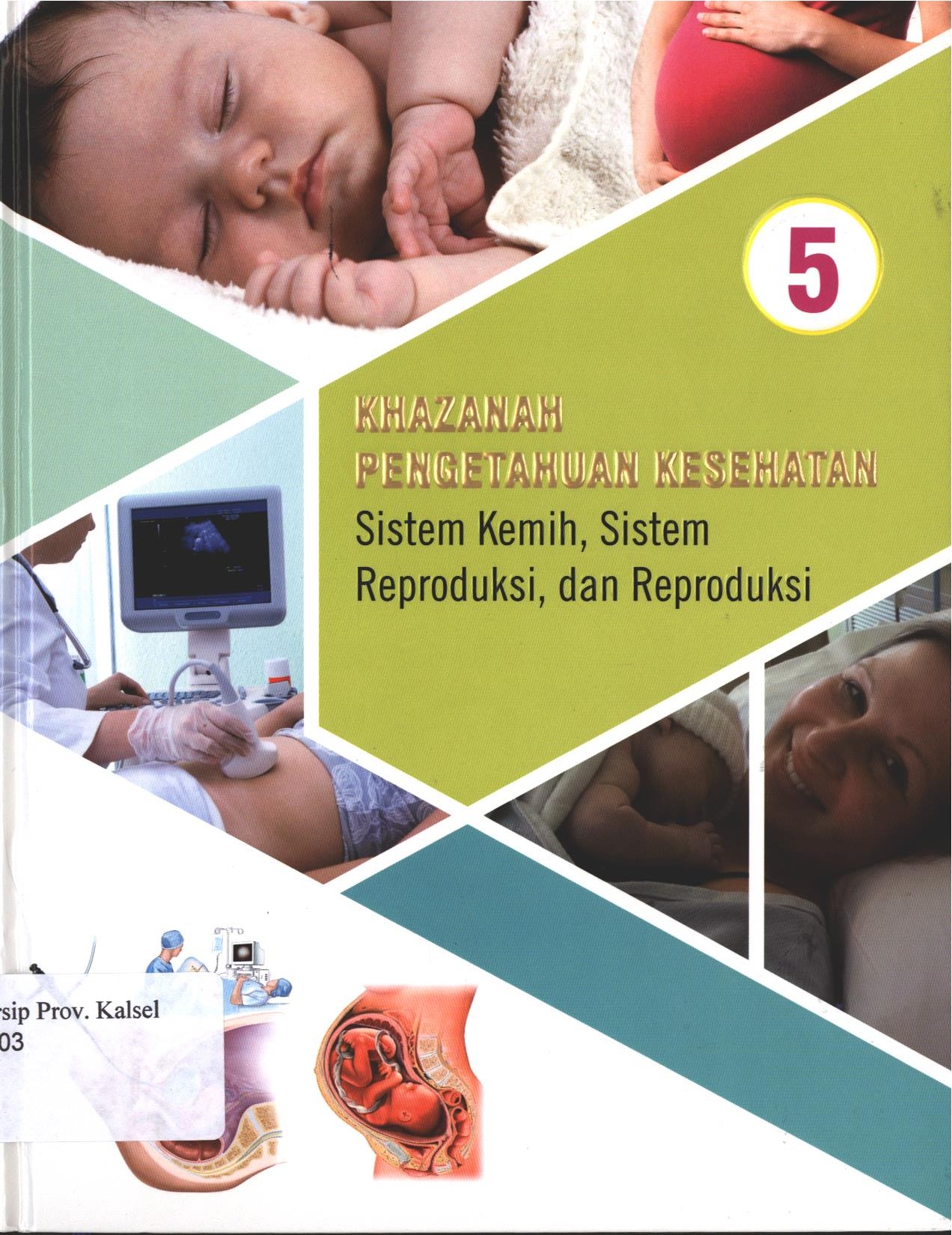 Cover 5 Khazanah Pengetahuan Kesehatan Sistem Kemih, Sistem Reproduksi, dan Reproduksi / Jacques Fortin ; penerjemah, W. Aurellia. D.
