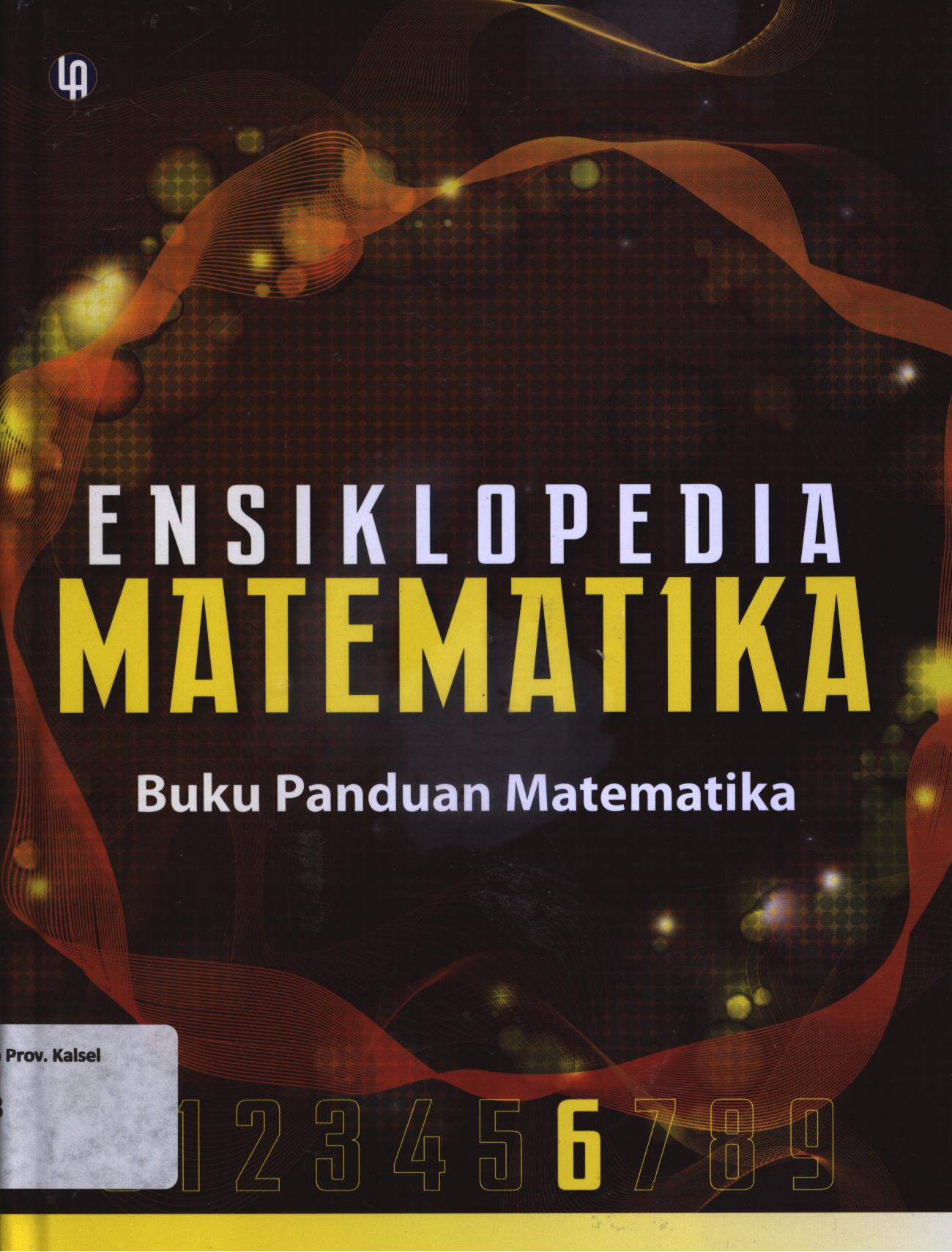 Cover Ensiklopedia matematika Jilid 6 :  Buku Panduan Matematika / A. Ismunamto...[et.al.]