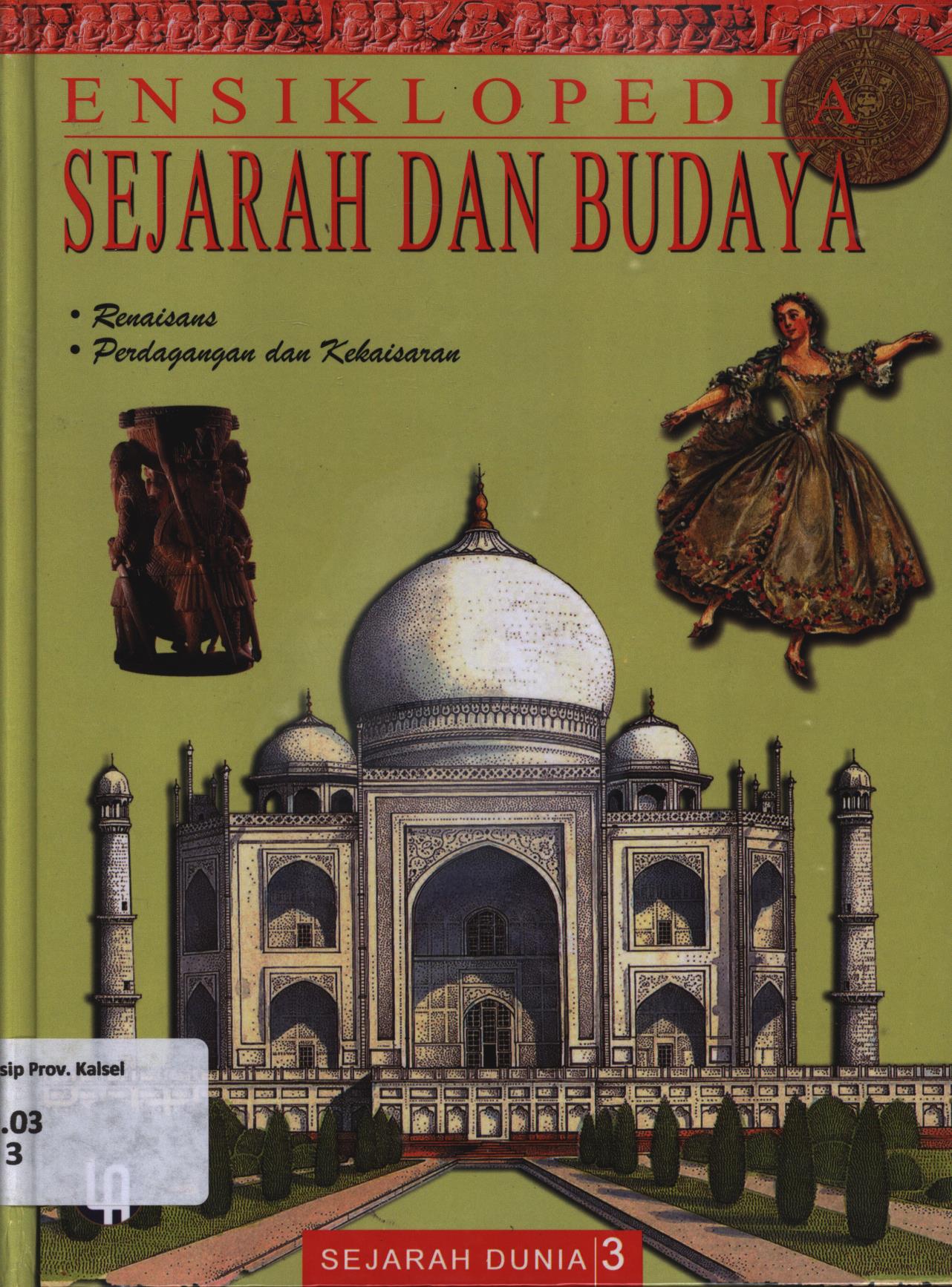 Cover Ensiklopedia sejarah dan budaya jilid 3 :  Renaisans (1461-1600), Perdagangan dan Kekaisaran (1601-1707) / Nino Oktorino... [et.al.]