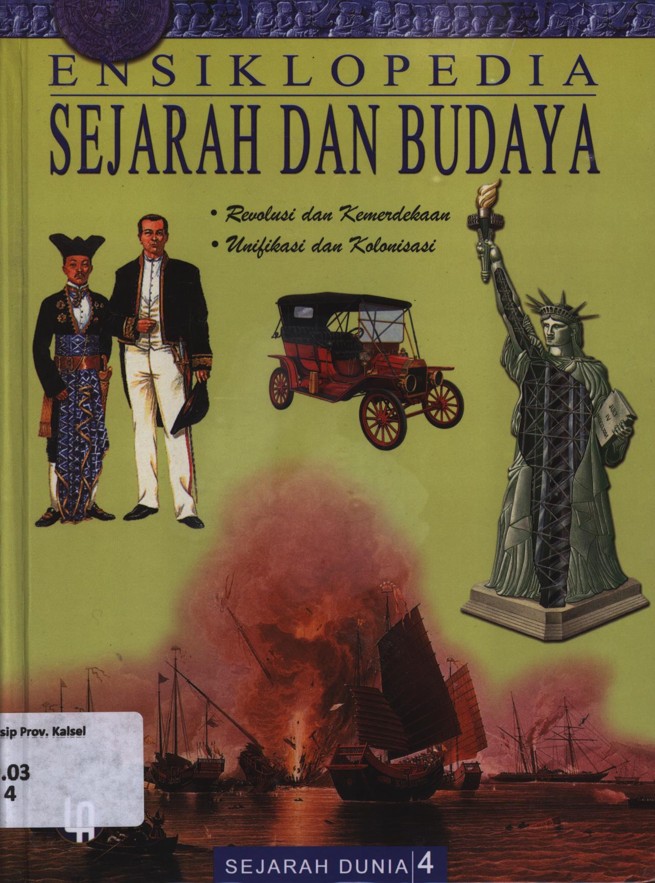 Cover Ensiklopedia sejarah dan budaya jilid 4 :  Revolusi dan Kemerdekaan (1708-1835), Unifikasi dan Kolonisasi (1836-1913) / Nino Oktorino... [et.al.]