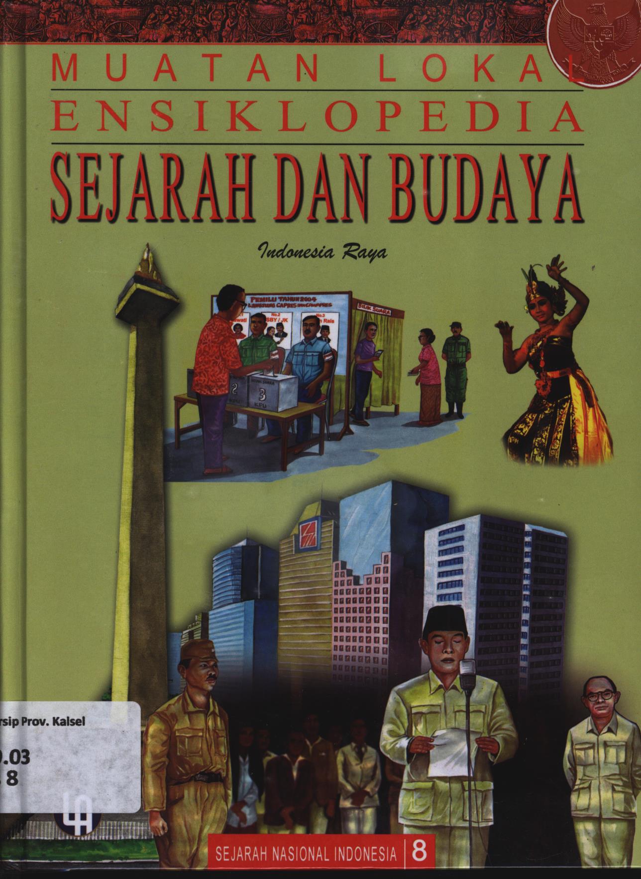 Cover Ensiklopedia sejarah dan budaya jilid 8 :  Indonesia Raya / Nino Oktorino... [et.al.]