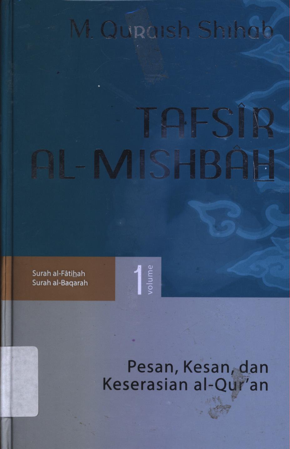 Cover Tafsir Al-Misbah :1 :  Pesan, kesan, dan keserasian al-Qur'an vol. 1 (Surah al-Fatihah, Surah al-Baqarah) / M. Quraish Shihab.