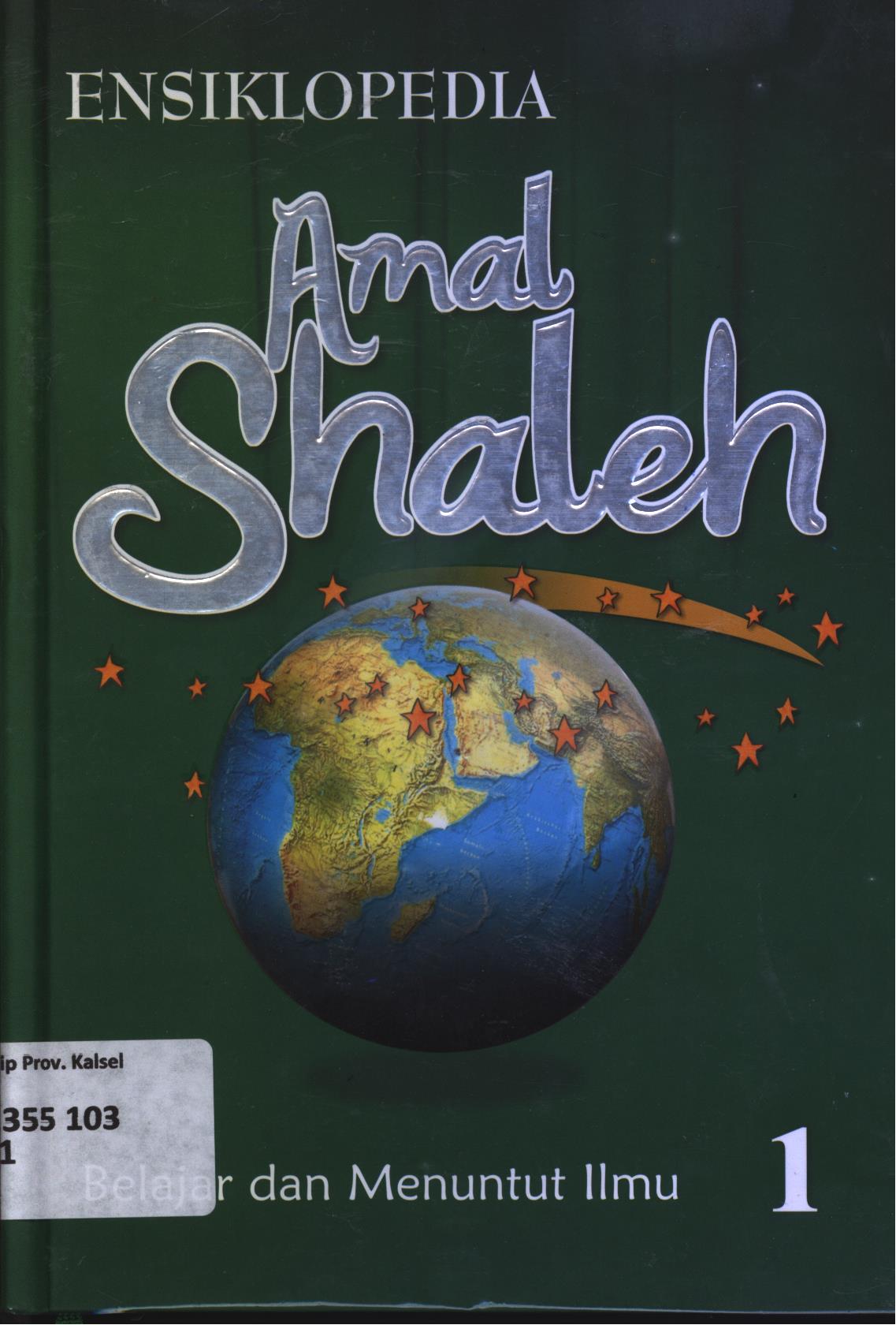 Cover Ensiklopedia amal shaleh volume 1 :  Belajar menuntut ilmu / Tim AHNAF Institute for Islamic Studies