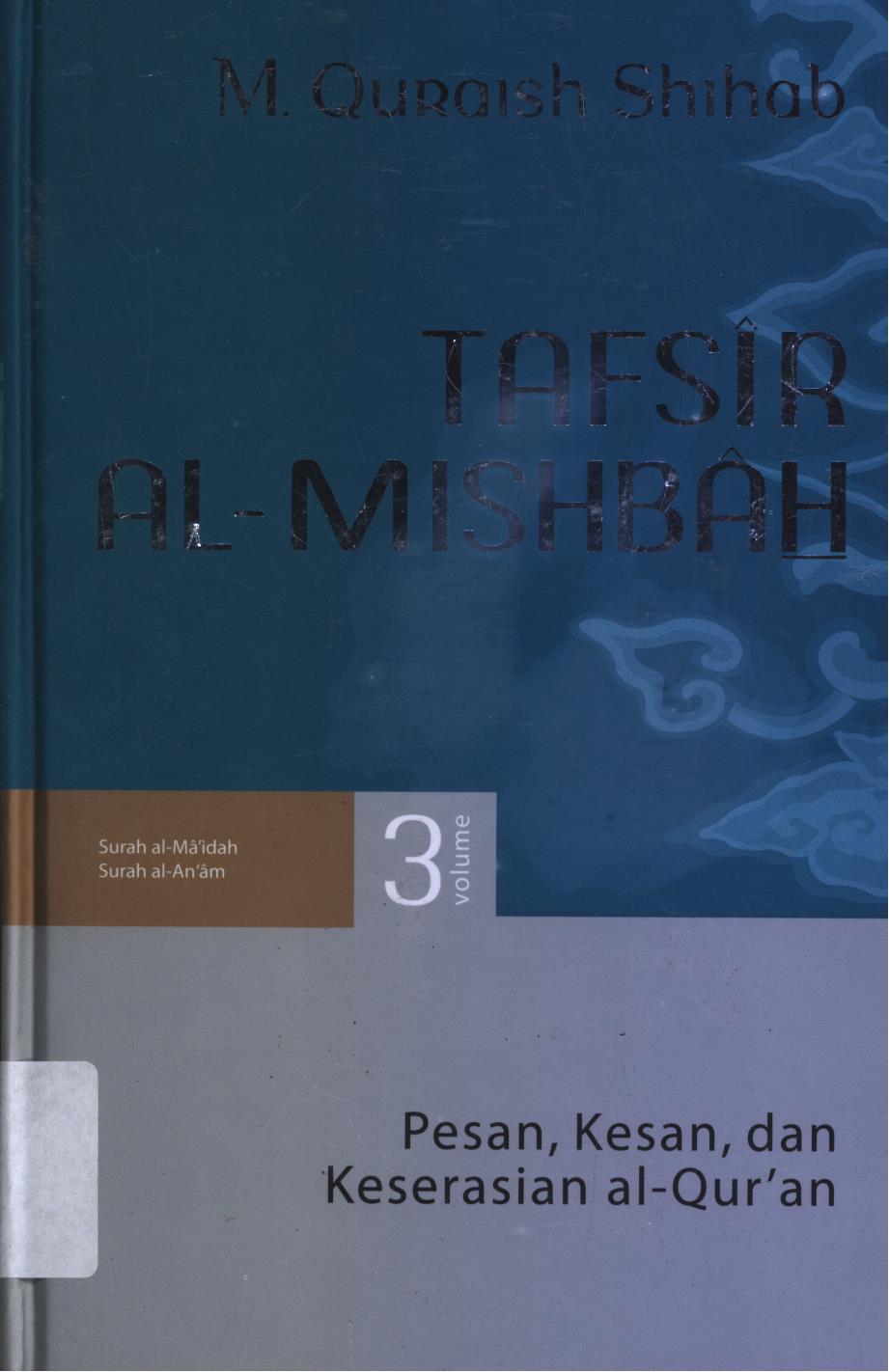 Cover Tafsir Al-Misbah  3 :  Pesan, kesan, dan keserasian al-Qur'a vol. 3 (Surah al-Ma'idah, Surah al-An'am) / M. Quraish Shihab.