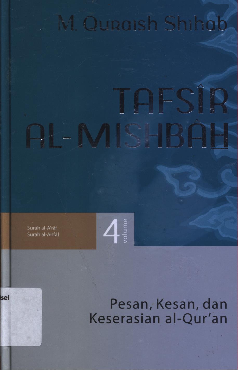 Cover Tafsir Al-Misbah  4 :  Pesan, kesan, dan keserasian al-Qur'an vol.4 (Surah al-A'raf, surah al-Anfal) / M. Quraish Shihab.