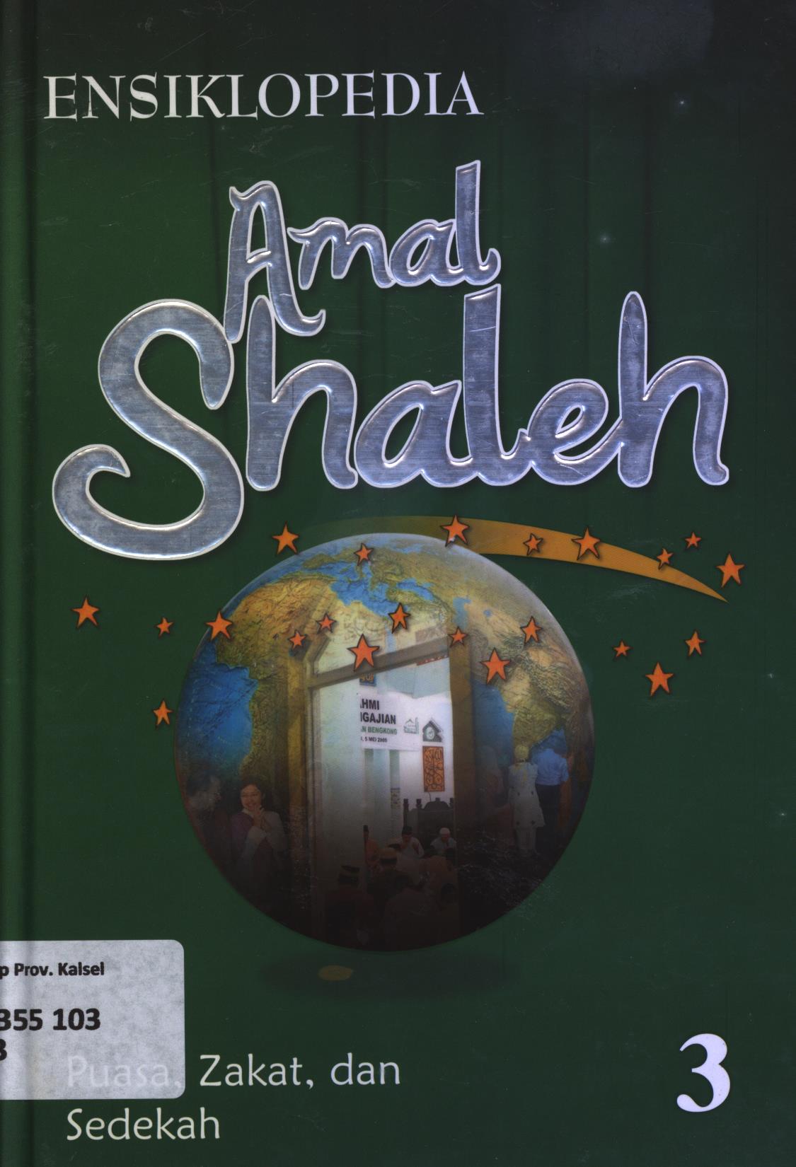Cover Ensiklopedia amal shaleh volume 3 :  Puasa, Zakat, dan Sedekah / Tim AHNAF Institute for Islamic Studies