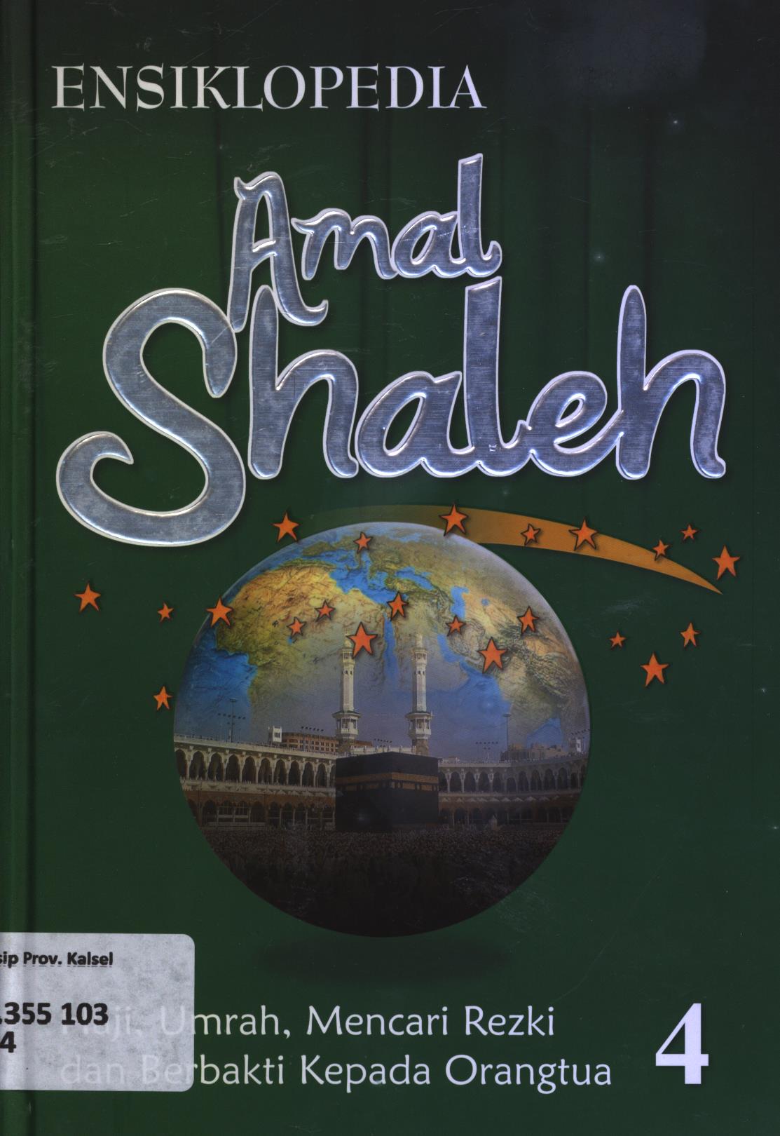 Cover Ensiklopedia amal shaleh volume 4 :  Haji, Umrah, mencari rezeki dan berbskti kepada orangtua / Tim AHNAF Institute for Islamic Studies