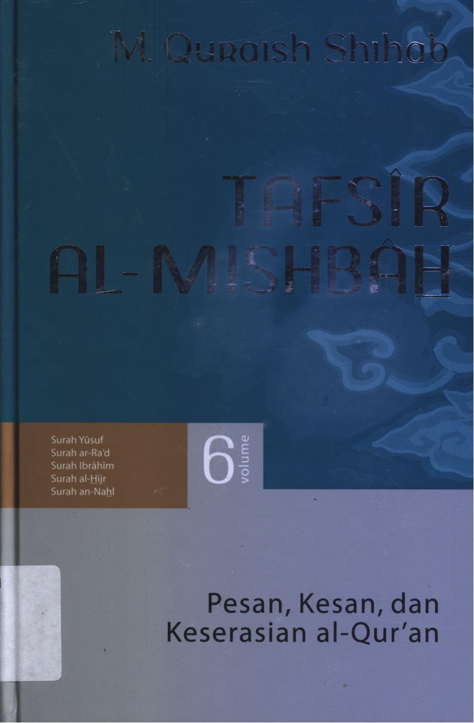 Cover Tafsir Al-Misbah  6 :  Pesan, kesan, dan keserasian al-Qur'an vol.6 (Surah Yusuf, Surah ar-Ra'd, Surah Ibrahim, Surah al-Hijr, Surah an-Nahl) / M. Quraish Shihab.