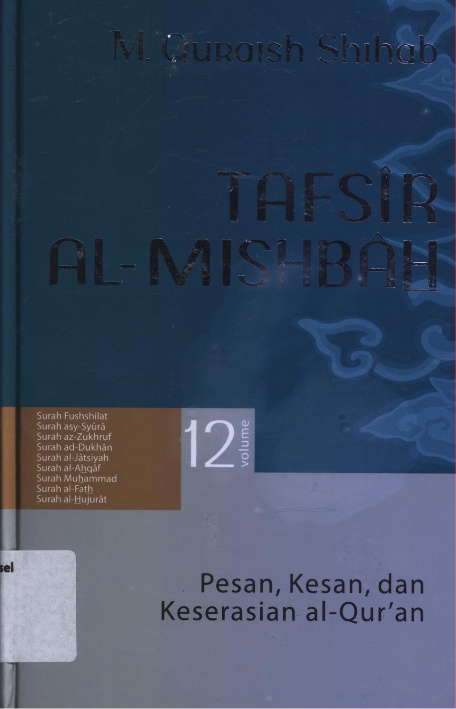 Cover Tafsir Al-Misbah  12 :  Pesan, kesan, dan keserasian al-Qur'an vol.12 (Surah Fishshilat, Surah asy-Syura, surah az-Zukhruf, Surah ad-Dukhan, Surah al-Jatsiyah, Surahal-Ahqaf, Surah Muhammad, Surah al-Fath, Surah al-Hujurat) / M. Quraish Shihab.