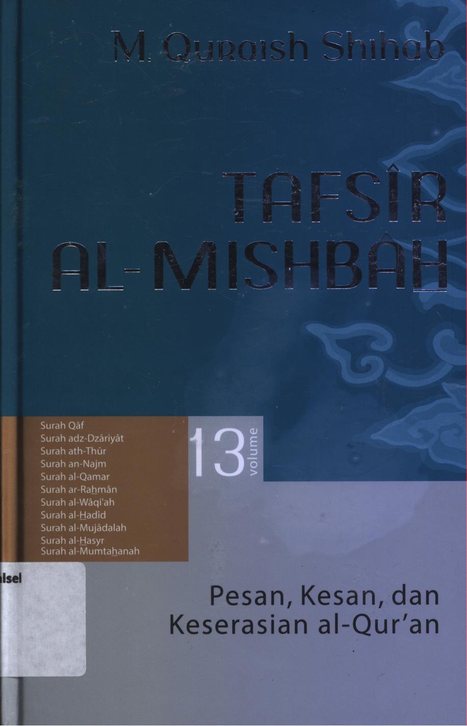 Cover Tafsir Al-Misbah  13 :  Pesan, kesan, dan keserasian al-Qur'an vol.13 (Surah Qaf, Surah adz-Dzariyat, Surah ath-Thur, Surah an-Najm, Surah al-Qamar, Surah ar-Rahman, Surah al-Waqqi'ah, Surah al-Hadid, Surah al-Mujadalah, Surah al-Hasyr, Surah al-Mumtahanah) / M. Quraish Shihab.
