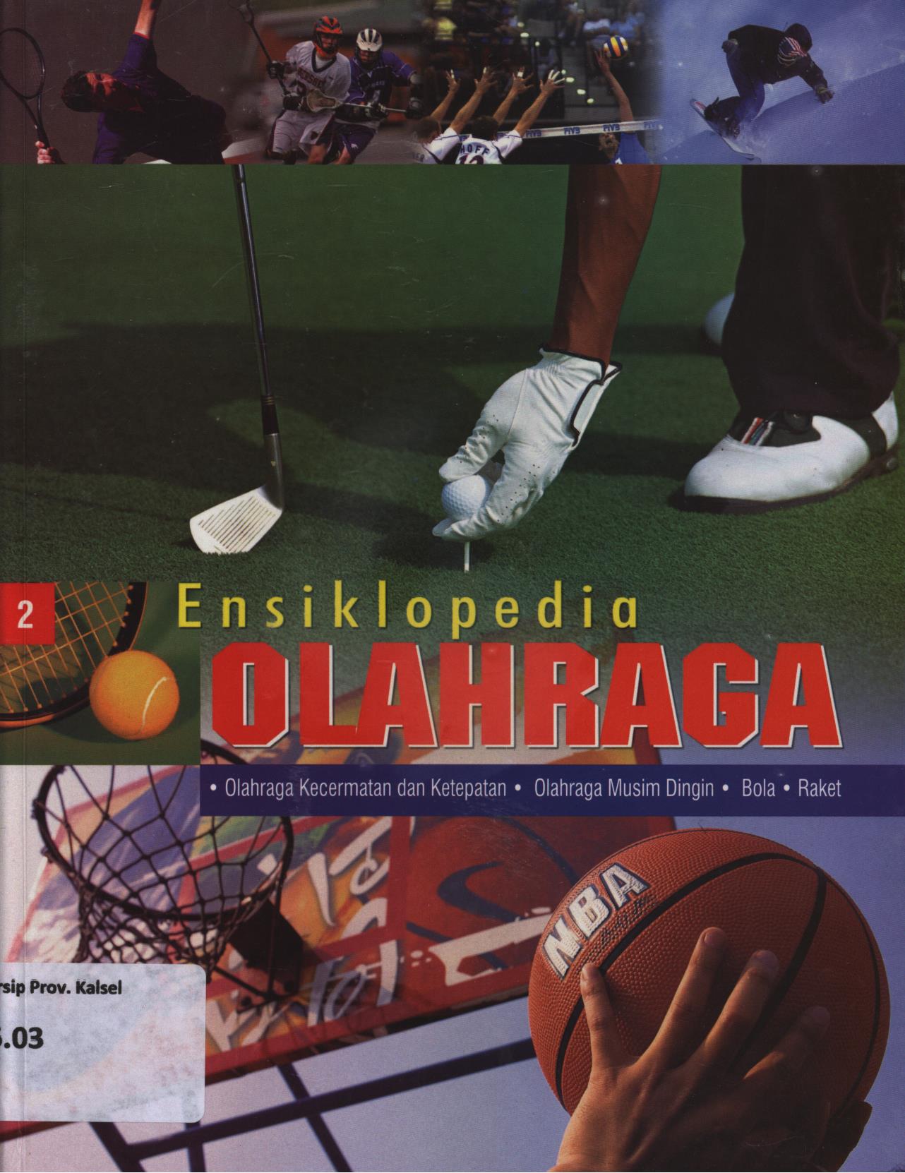Cover Ensiklopedia olahraga jilid 2 :  Olahraga keceermatan dan ketepatan, olahraga musim dingin, bola, raket / Caroline Fortin