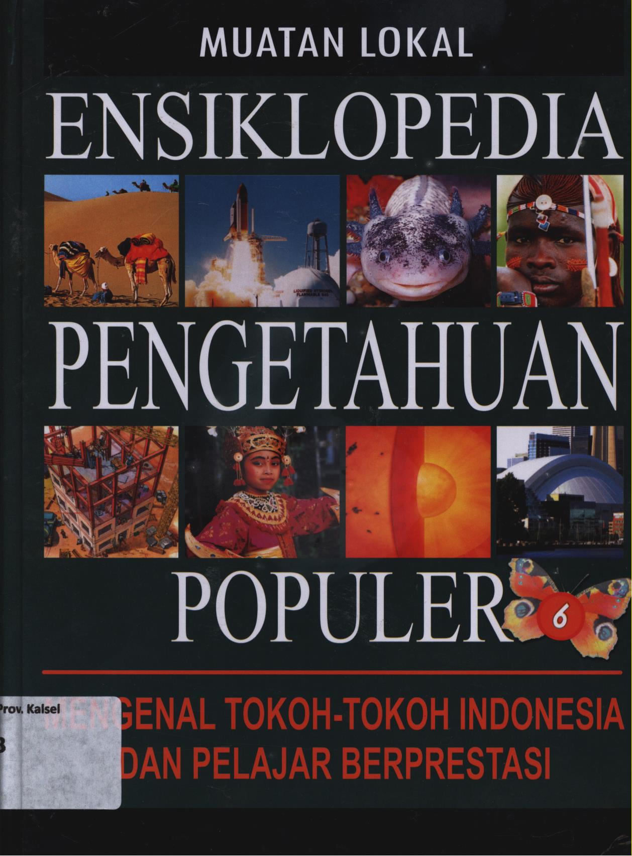 Cover Ensiklopedia pengetahuan populer mengenal tokoh-tokoh Indonesia dan pelajar berprestasi ( Muatan Lokal ) / Dedy Hidayat ... [et.al.]